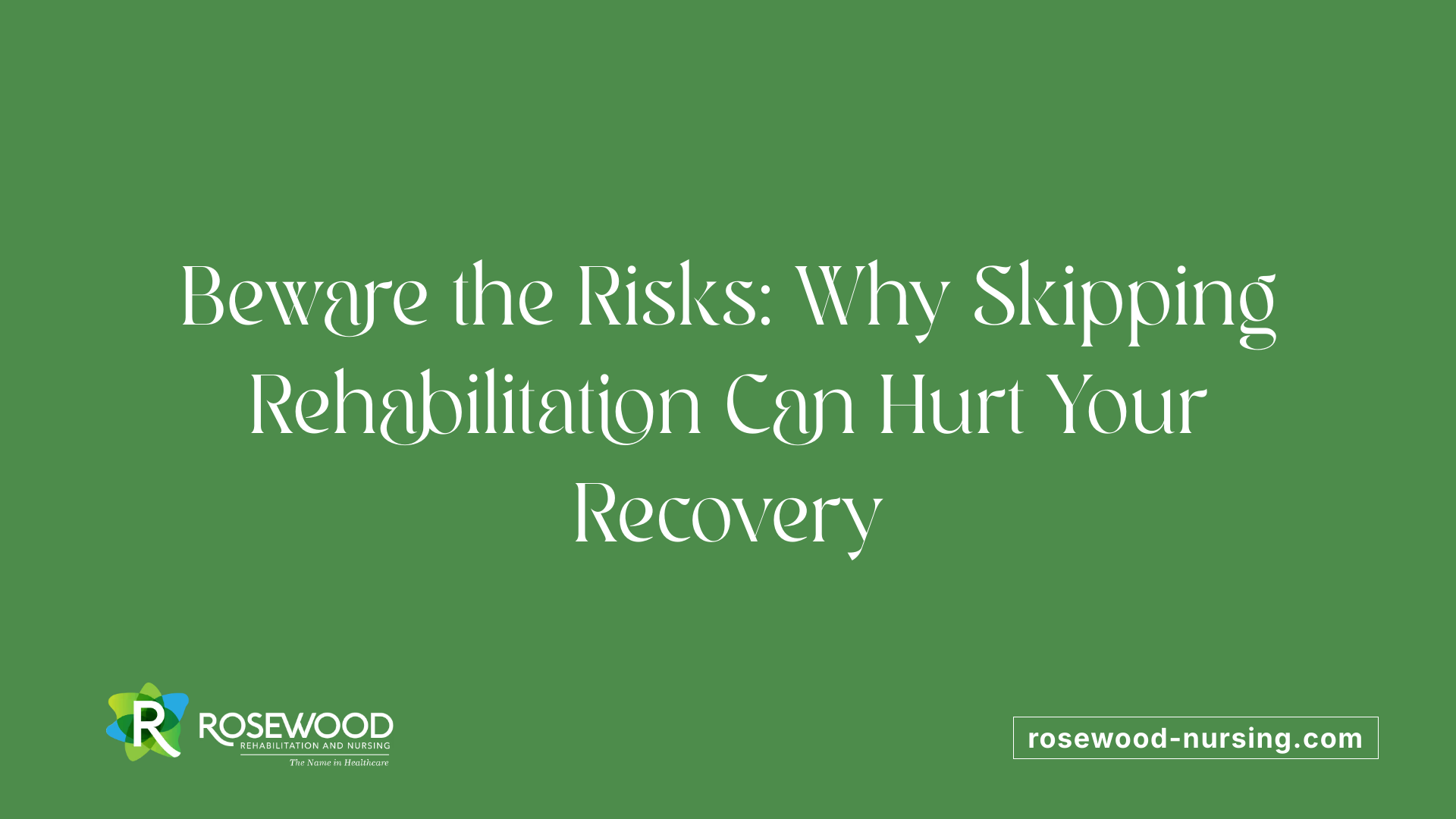 Beware the Risks: Why Skipping Rehabilitation Can Hurt Your Recovery