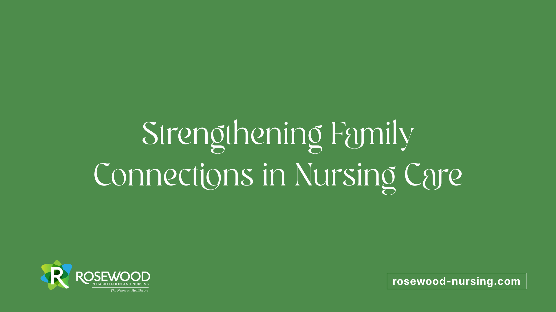 Strengthening Family Connections in Nursing Care