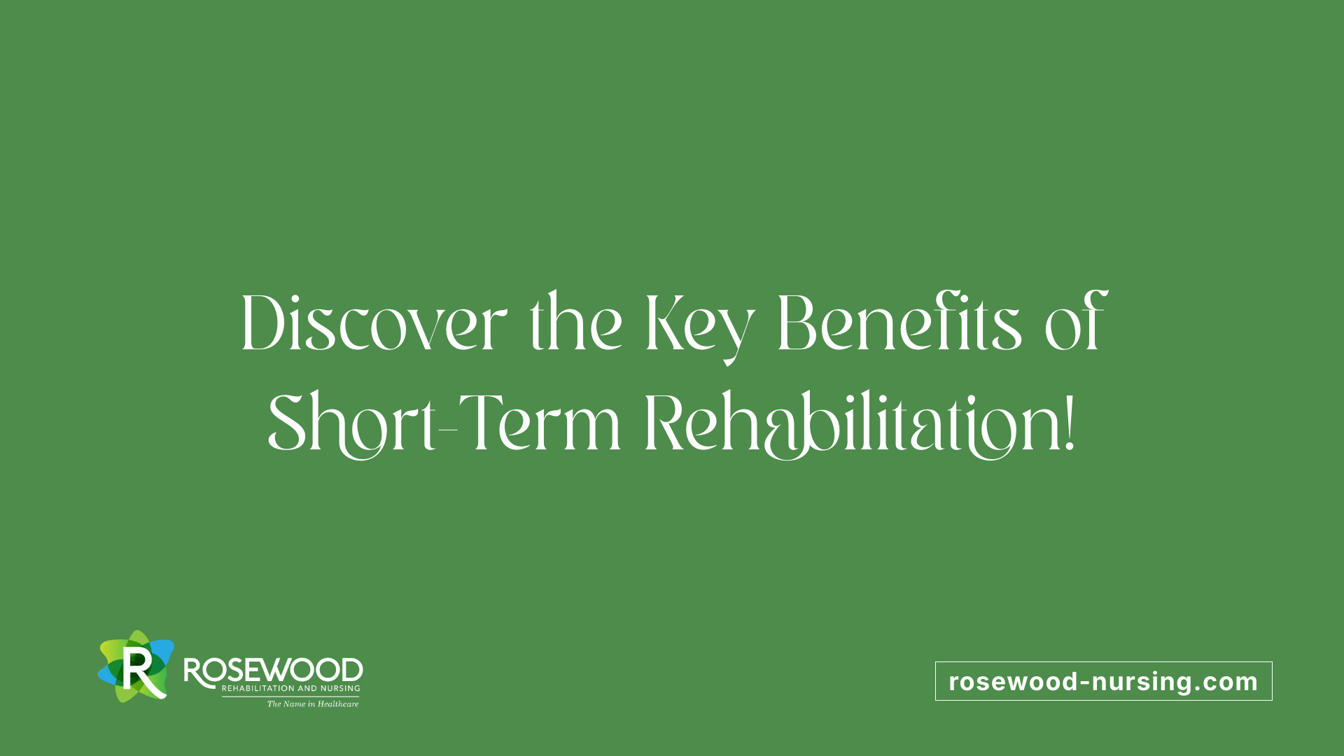 Discover the Key Benefits of Short-Term Rehabilitation!