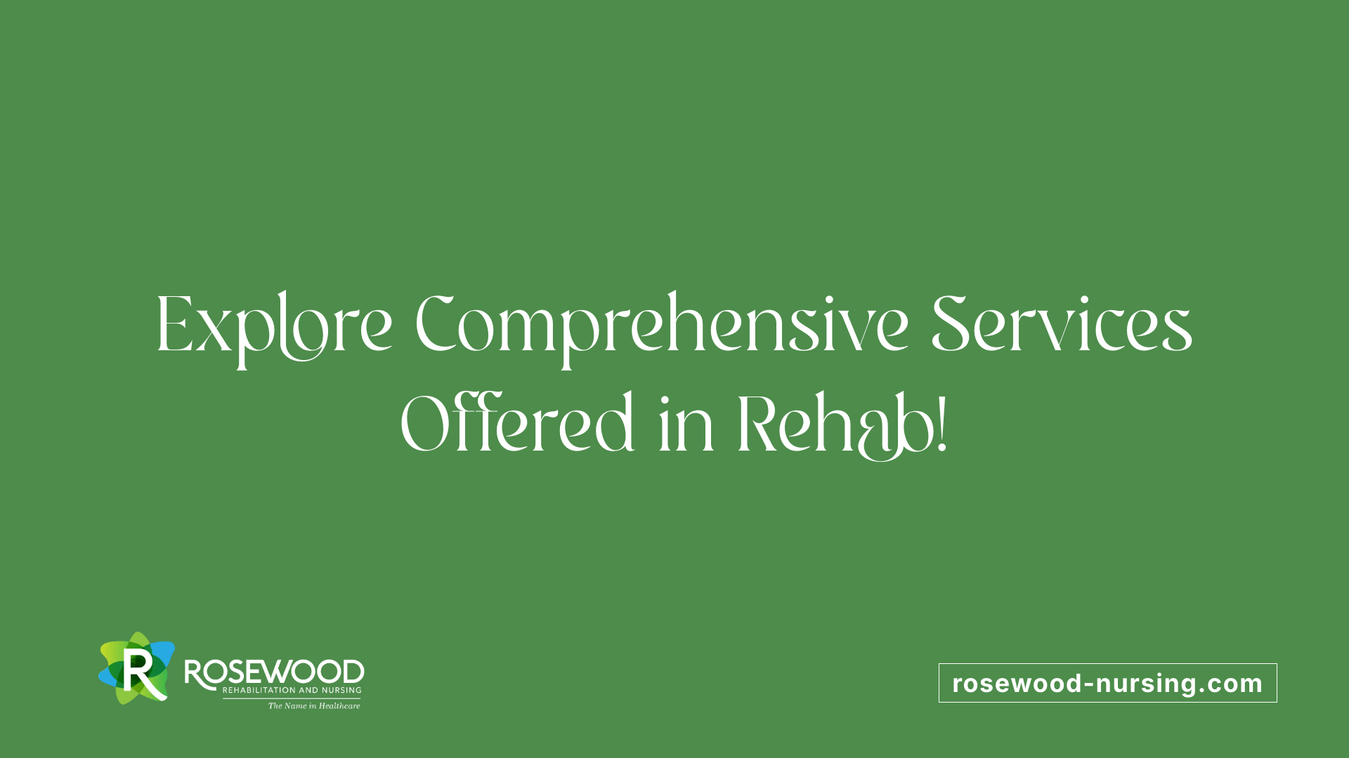 Explore Comprehensive Services Offered in Rehab!