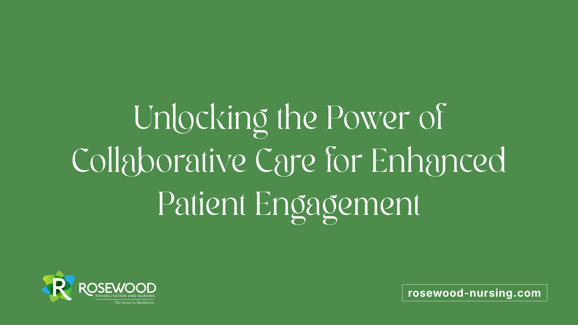 Unlocking the Power of Collaborative Care for Enhanced Patient Engagement