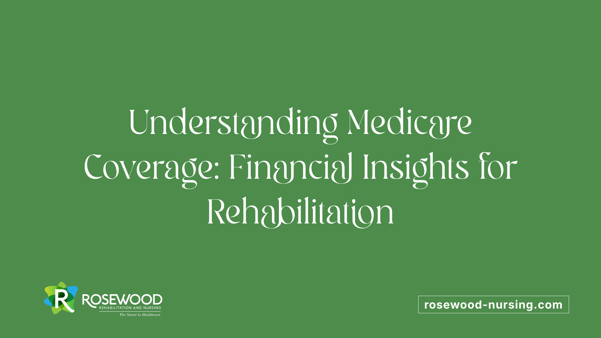 Understanding Medicare Coverage: Financial Insights for Rehabilitation
