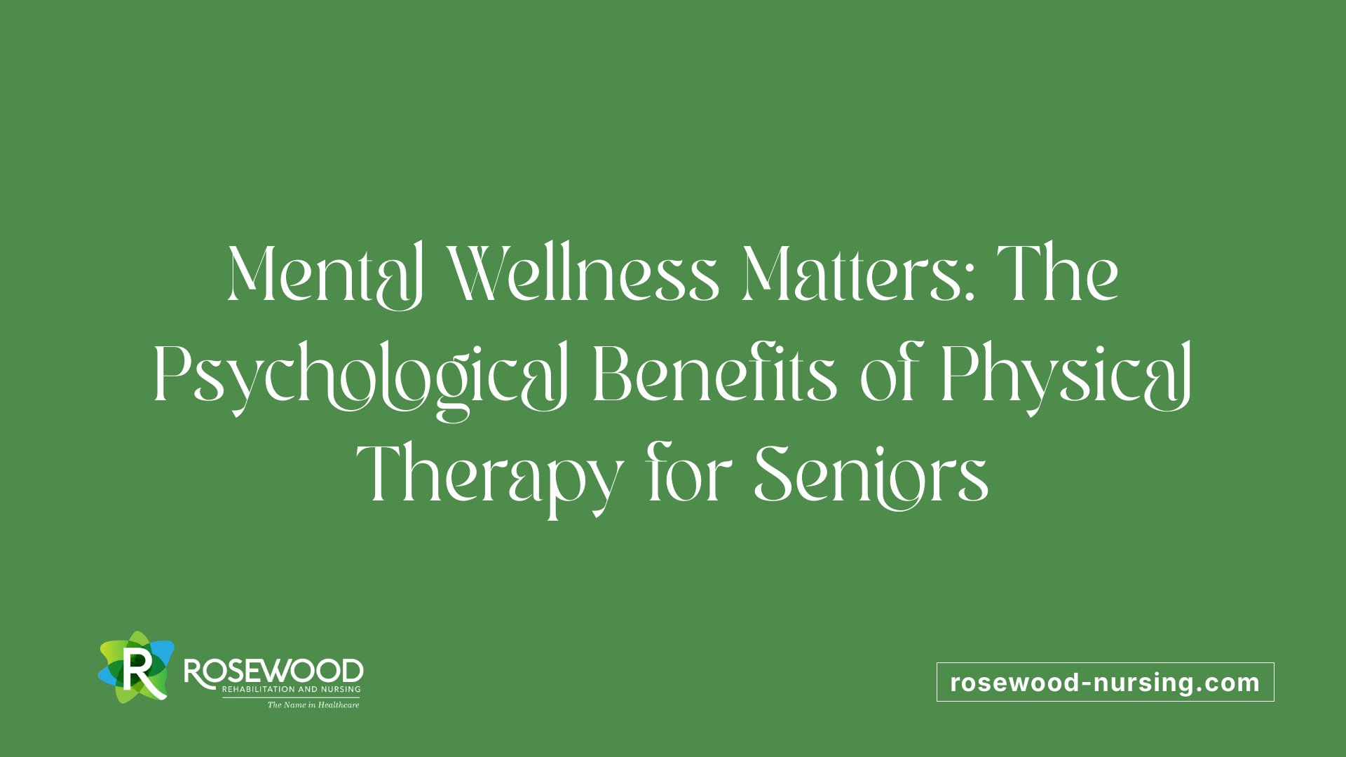 Mental Wellness Matters: The Psychological Benefits of Physical Therapy for Seniors