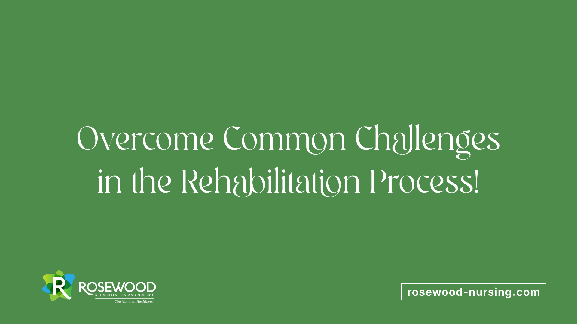 Overcome Common Challenges in the Rehabilitation Process!
