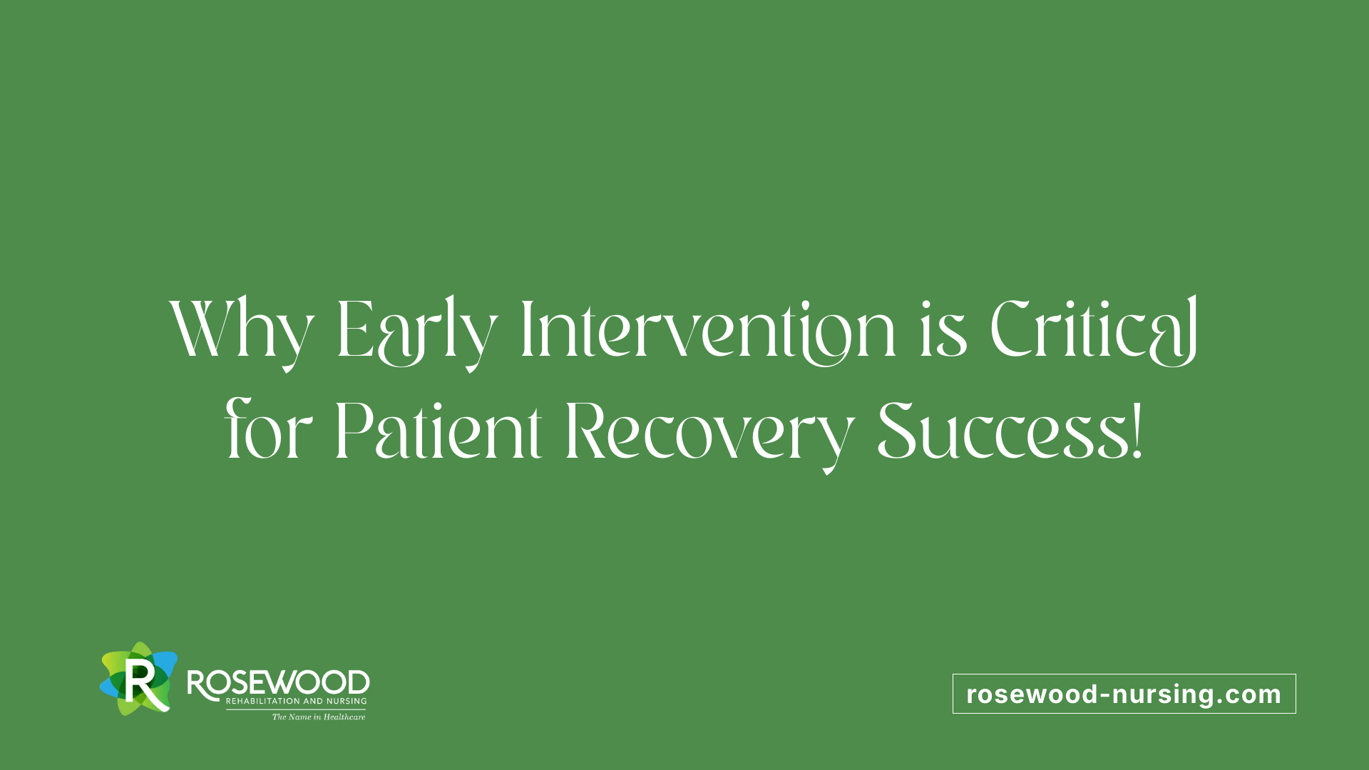 Why Early Intervention is Critical for Patient Recovery Success!