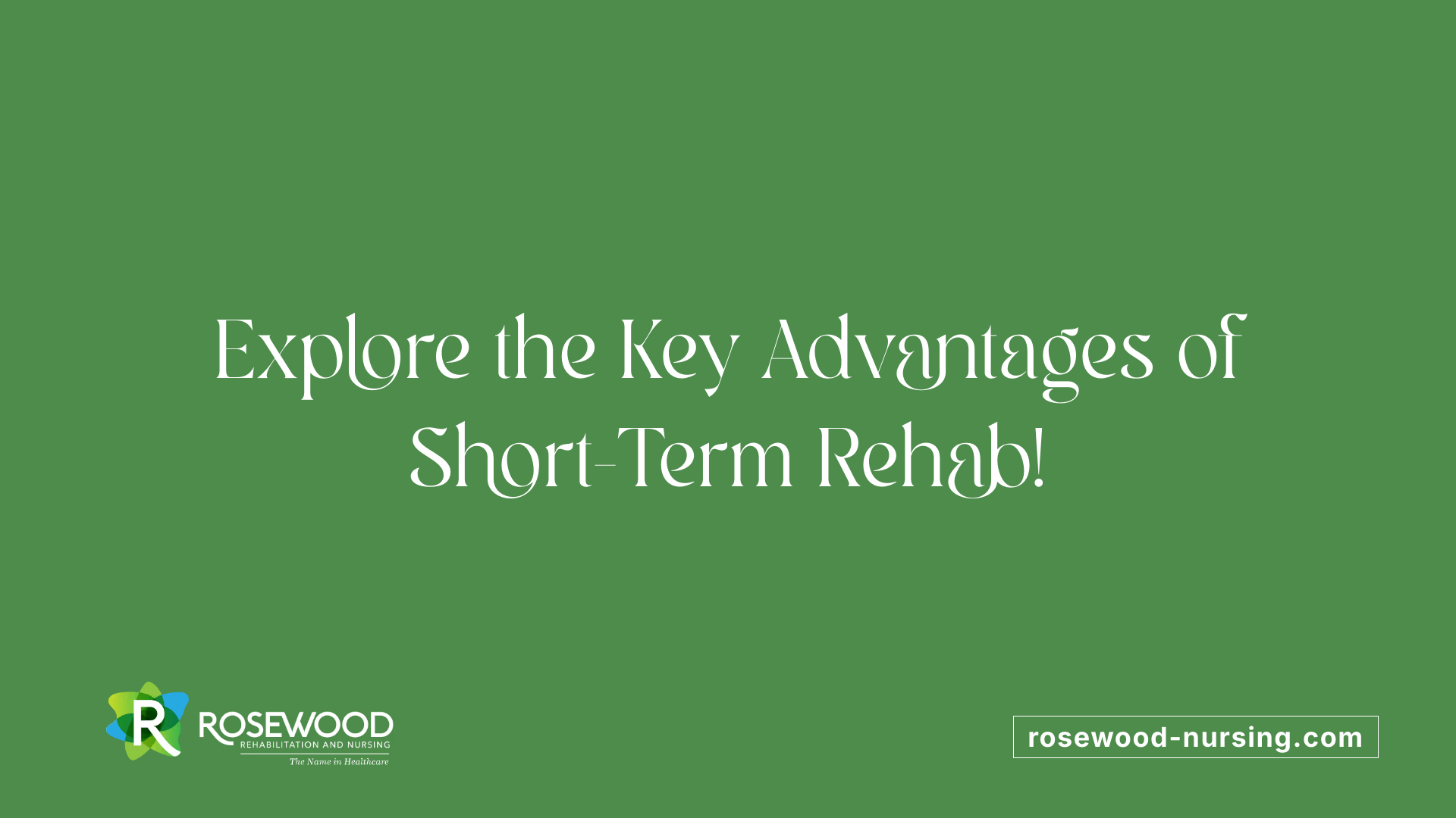 Explore the Key Advantages of Short-Term Rehab!
