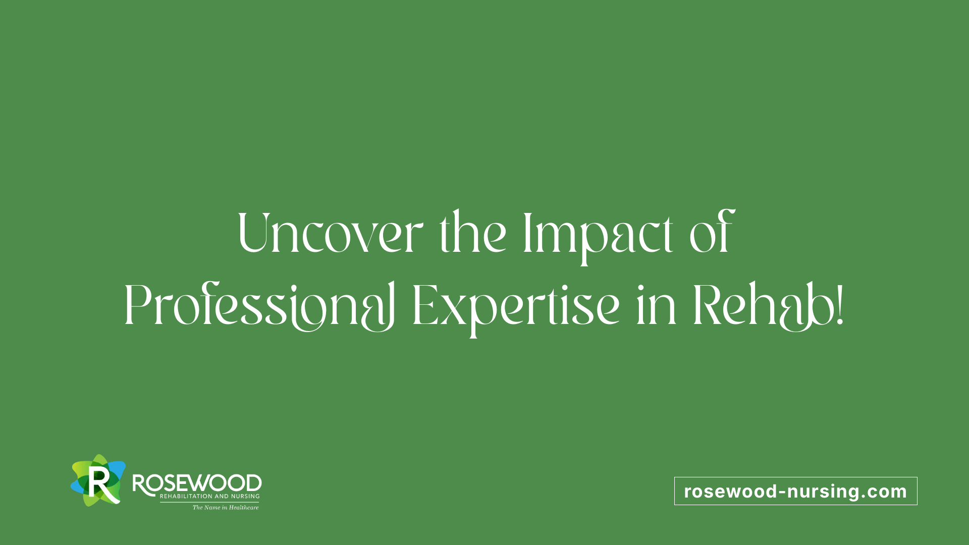 Uncover the Impact of Professional Expertise in Rehab!
