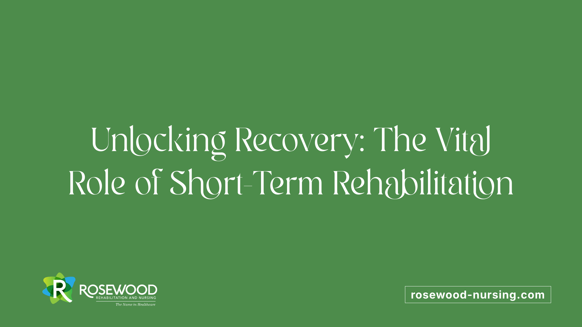 Unlocking Recovery: The Vital Role of Short-Term Rehabilitation