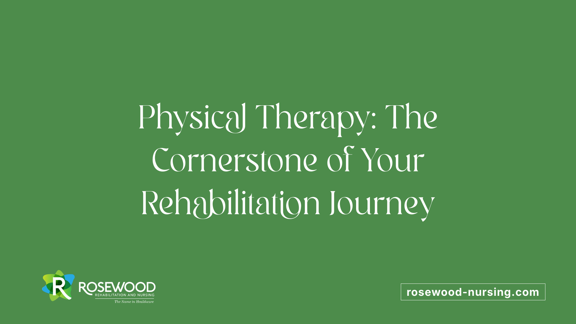 Physical Therapy: The Cornerstone of Your Rehabilitation Journey