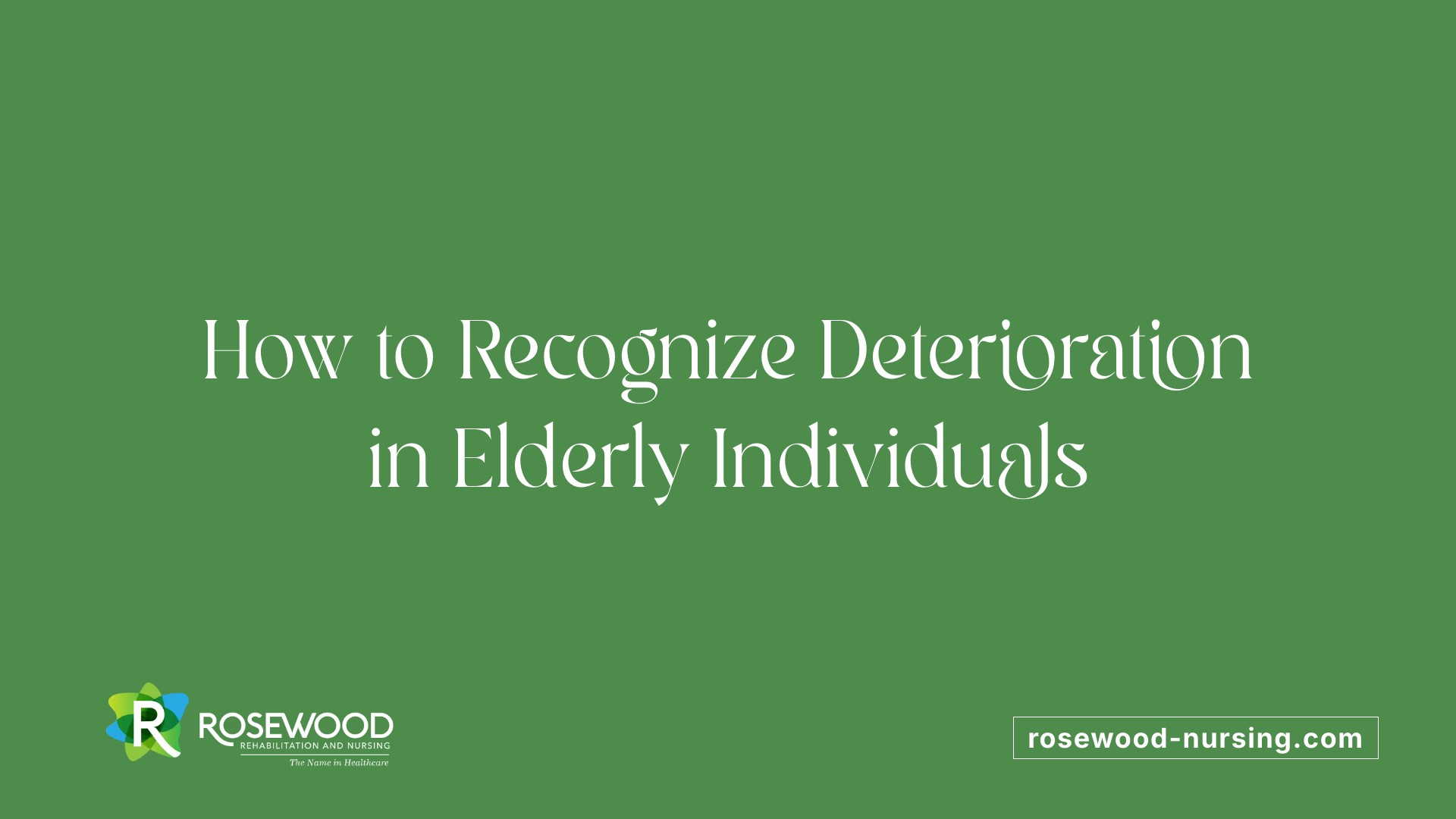 How to Recognize Deterioration in Elderly Individuals