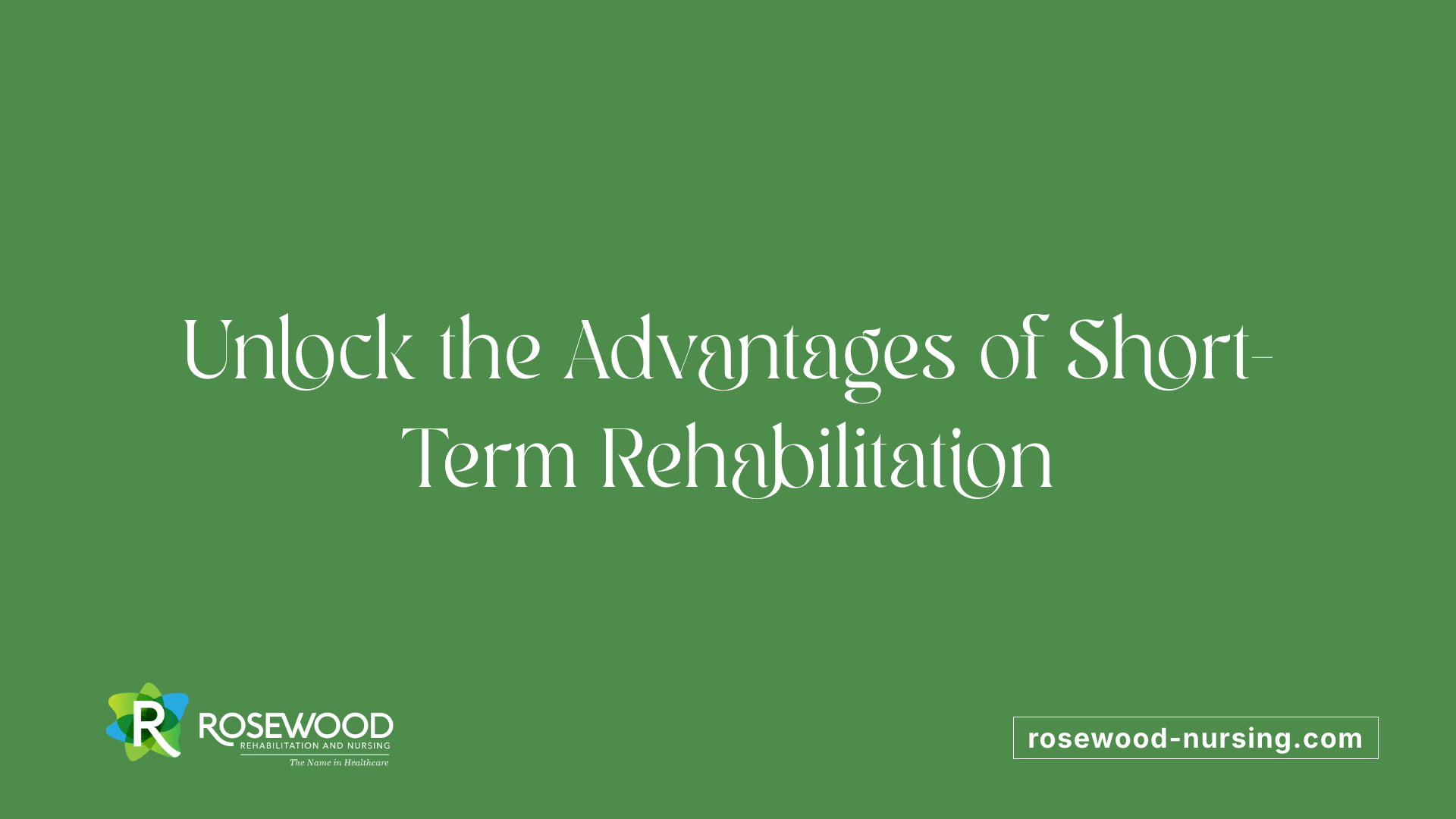 Unlock the Advantages of Short-Term Rehabilitation