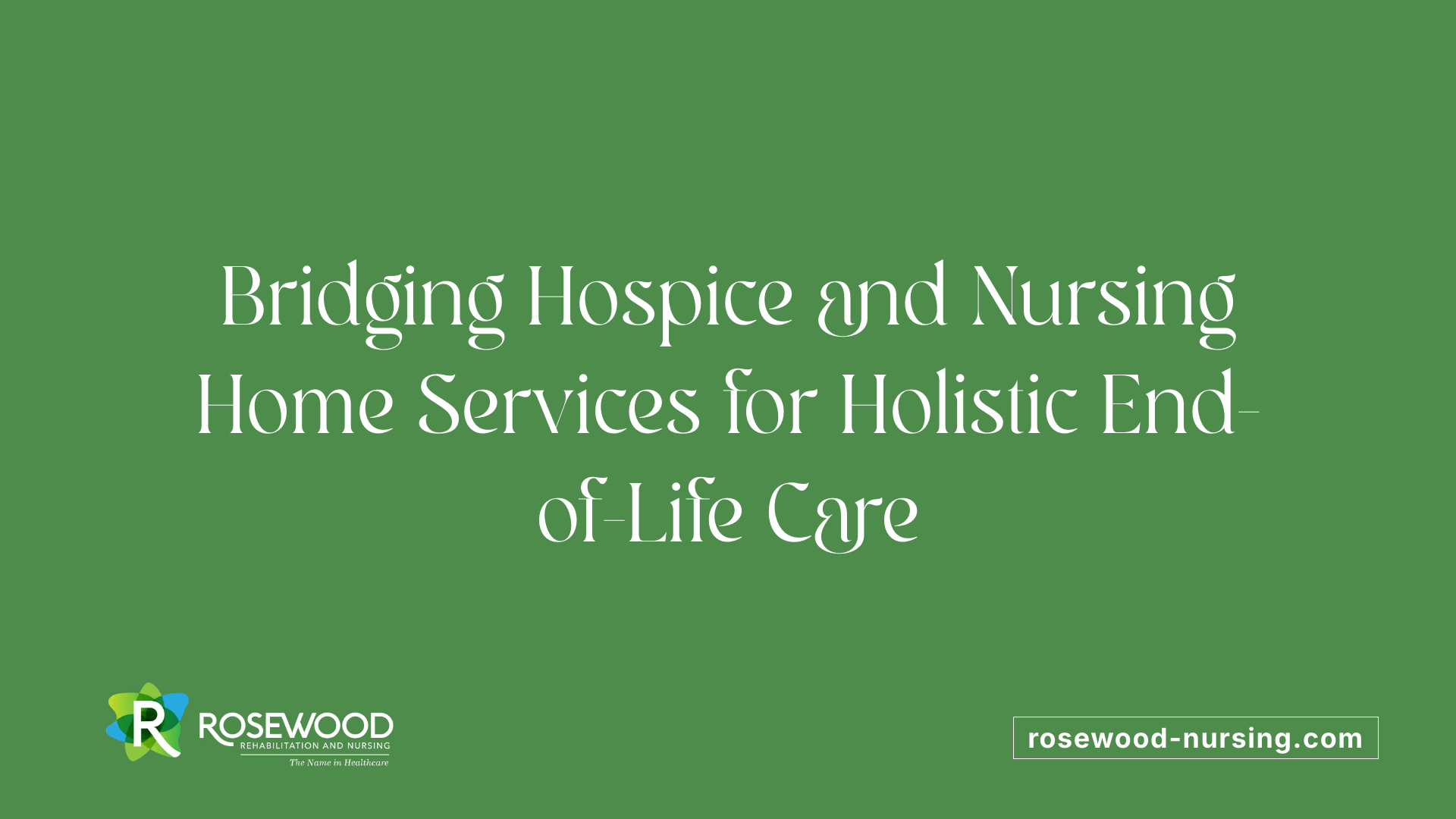 Bridging Hospice and Nursing Home Services for Holistic End-of-Life Care
