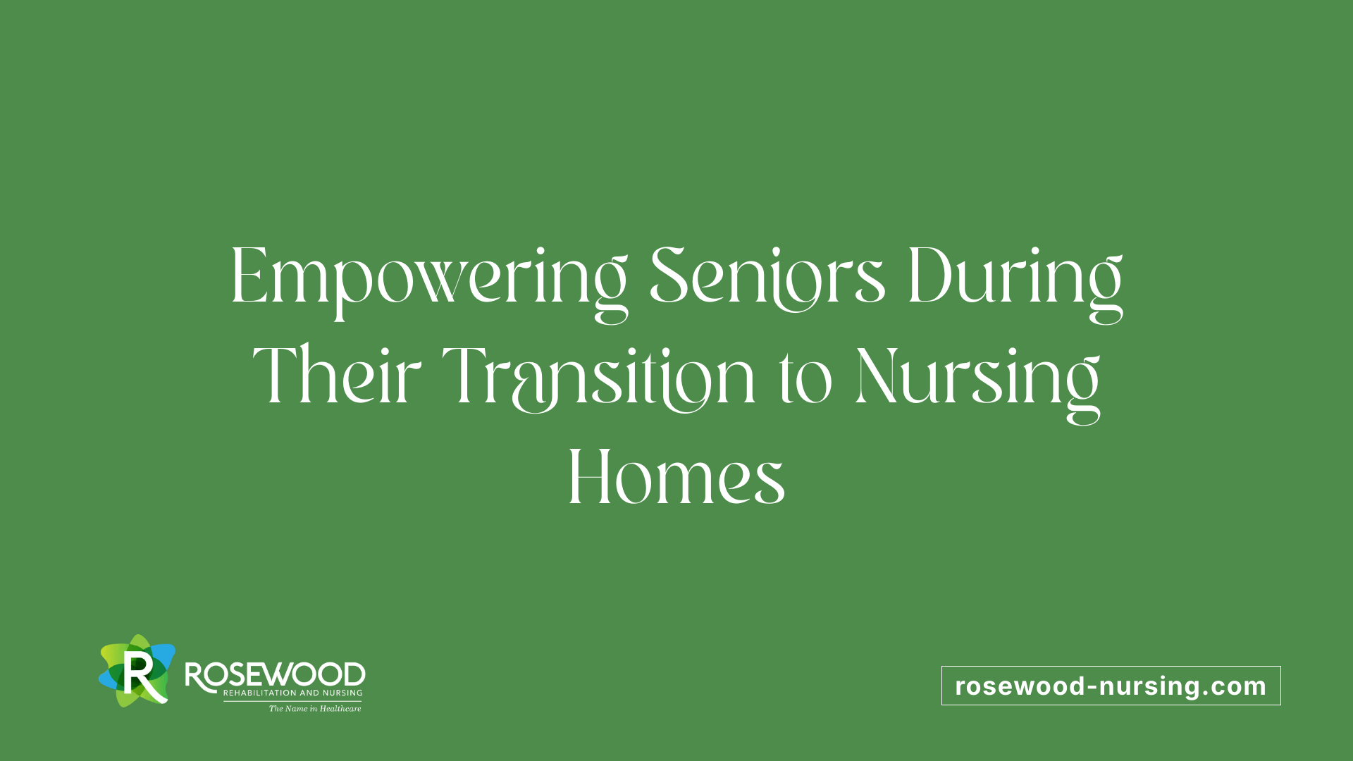 Empowering Seniors During Their Transition to Nursing Homes
