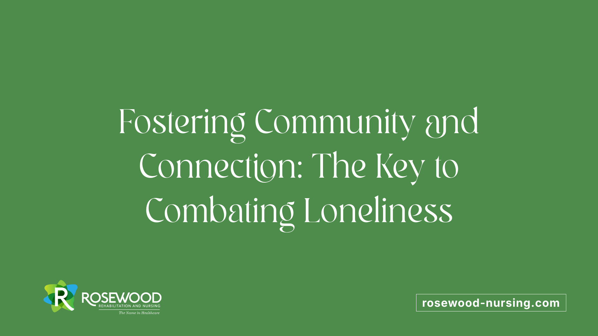 Fostering Community and Connection: The Key to Combating Loneliness