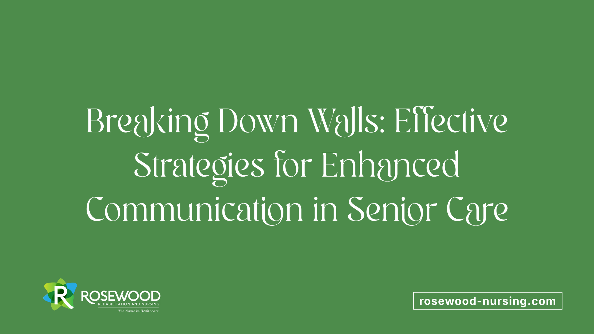 Breaking Down Walls: Effective Strategies for Enhanced Communication in Senior Care