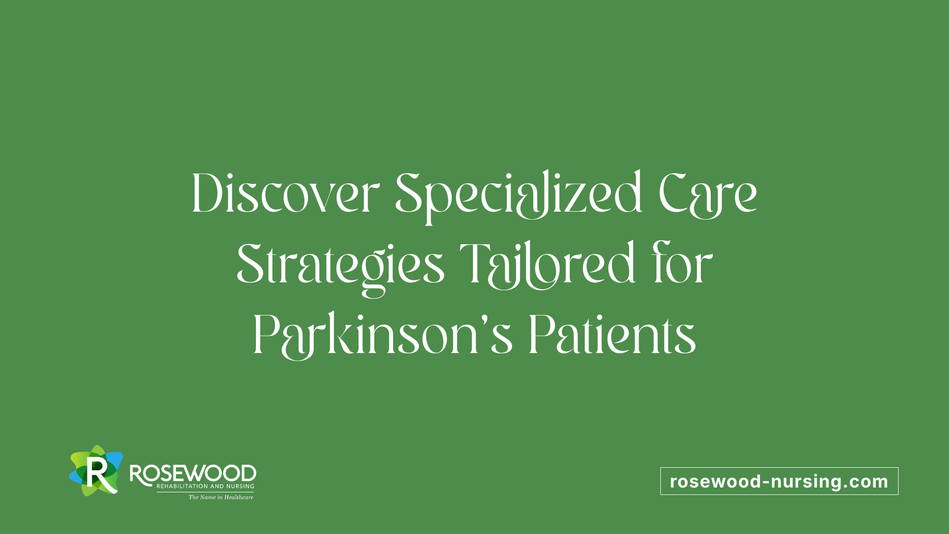 Discover Specialized Care Strategies Tailored for Parkinson's Patients
