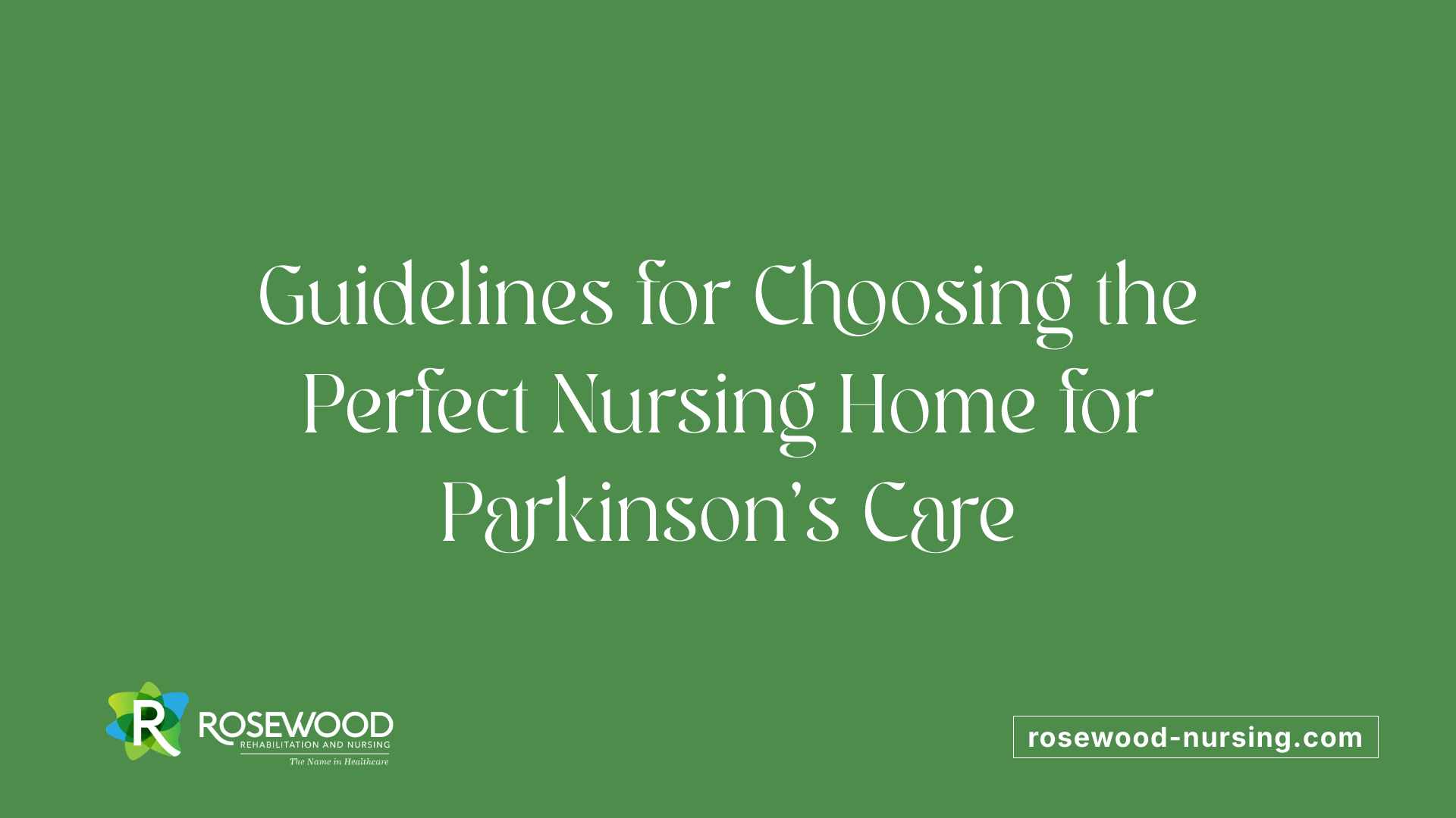 Guidelines for Choosing the Perfect Nursing Home for Parkinson's Care