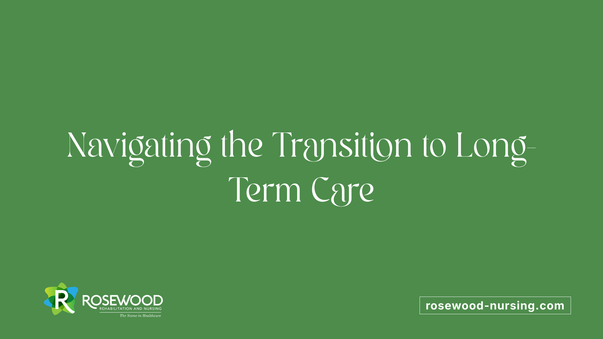 Navigating the Transition to Long-Term Care