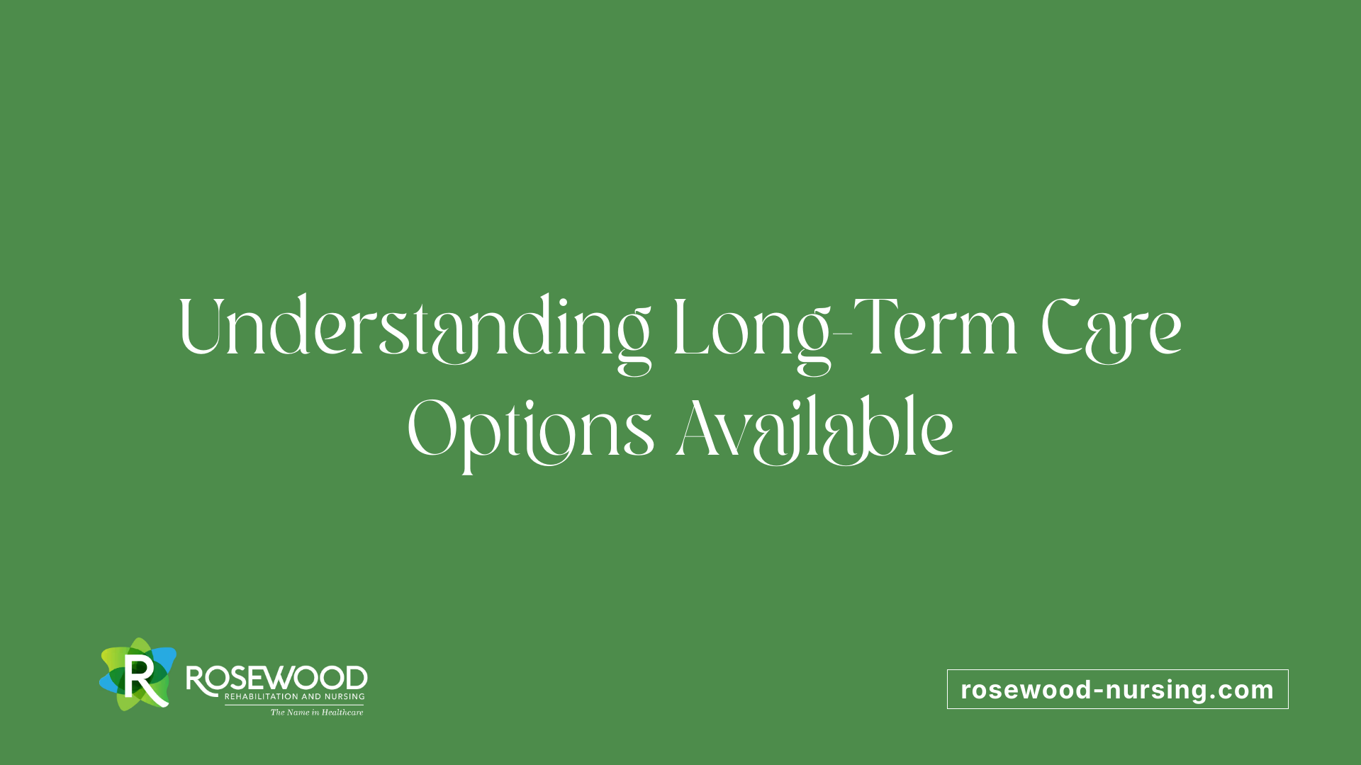 Understanding Long-Term Care Options Available