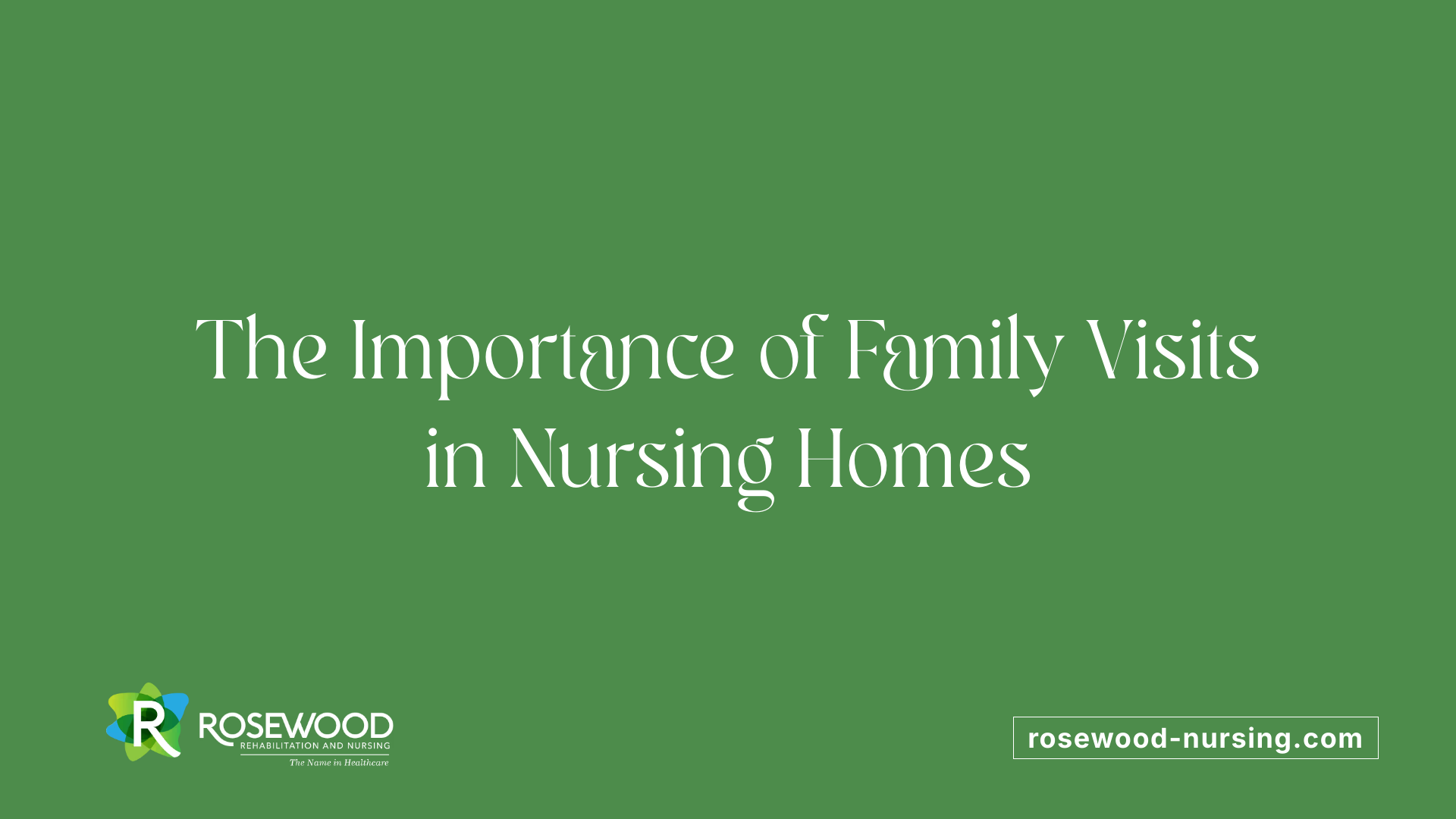 The Importance of Family Visits in Nursing Homes