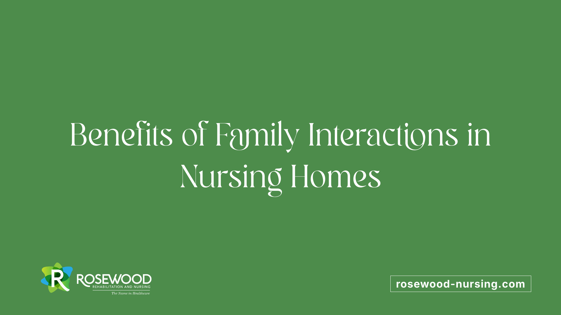Benefits of Family Interactions in Nursing Homes