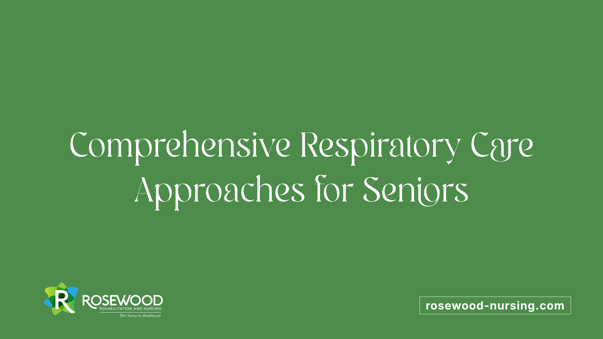 Comprehensive Respiratory Care Approaches for Seniors