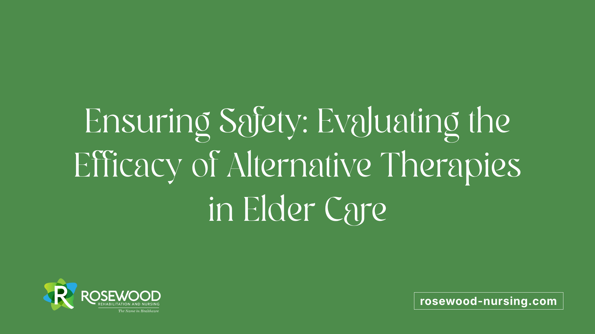 Ensuring Safety: Evaluating the Efficacy of Alternative Therapies in Elder Care