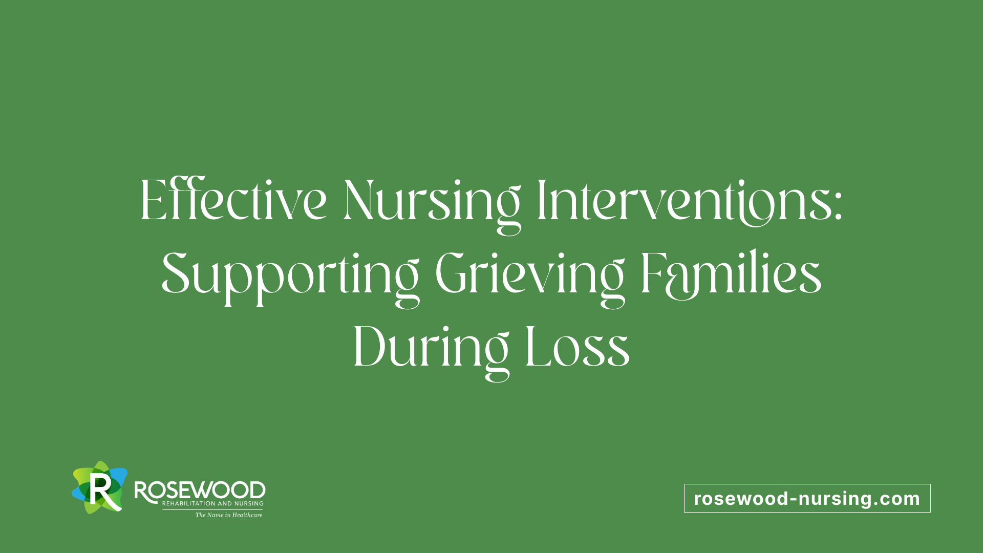 Effective Nursing Interventions: Supporting Grieving Families During Loss