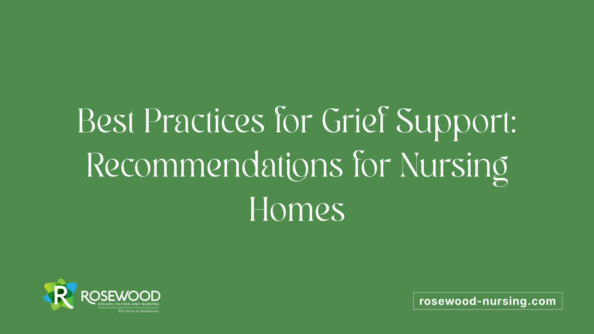 Best Practices for Grief Support: Recommendations for Nursing Homes