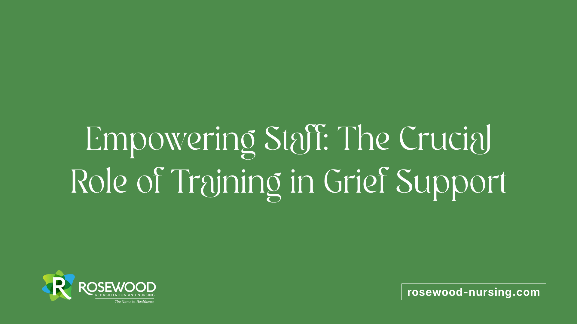 Empowering Staff: The Crucial Role of Training in Grief Support