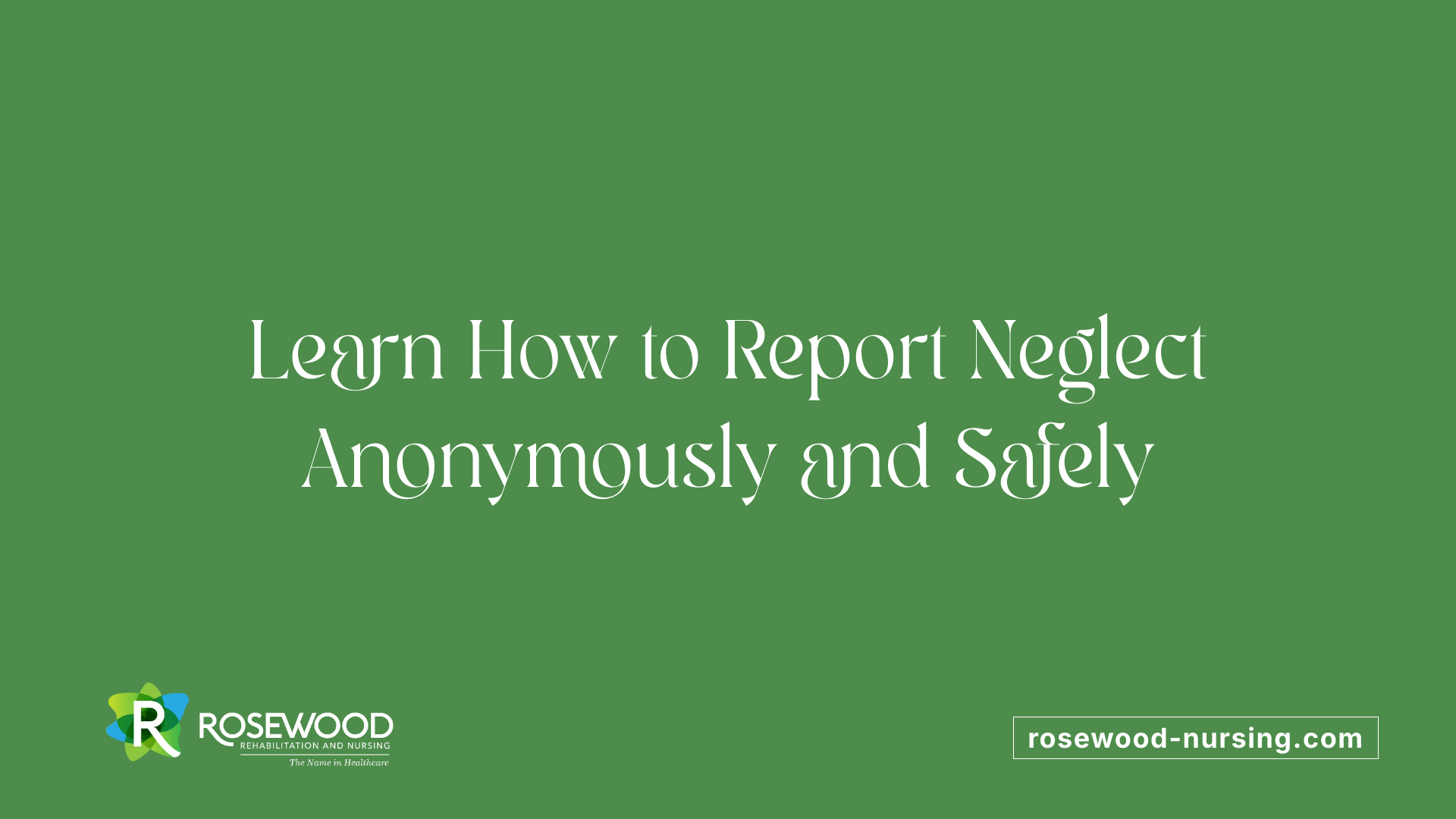 Learn How to Report Neglect Anonymously and Safely