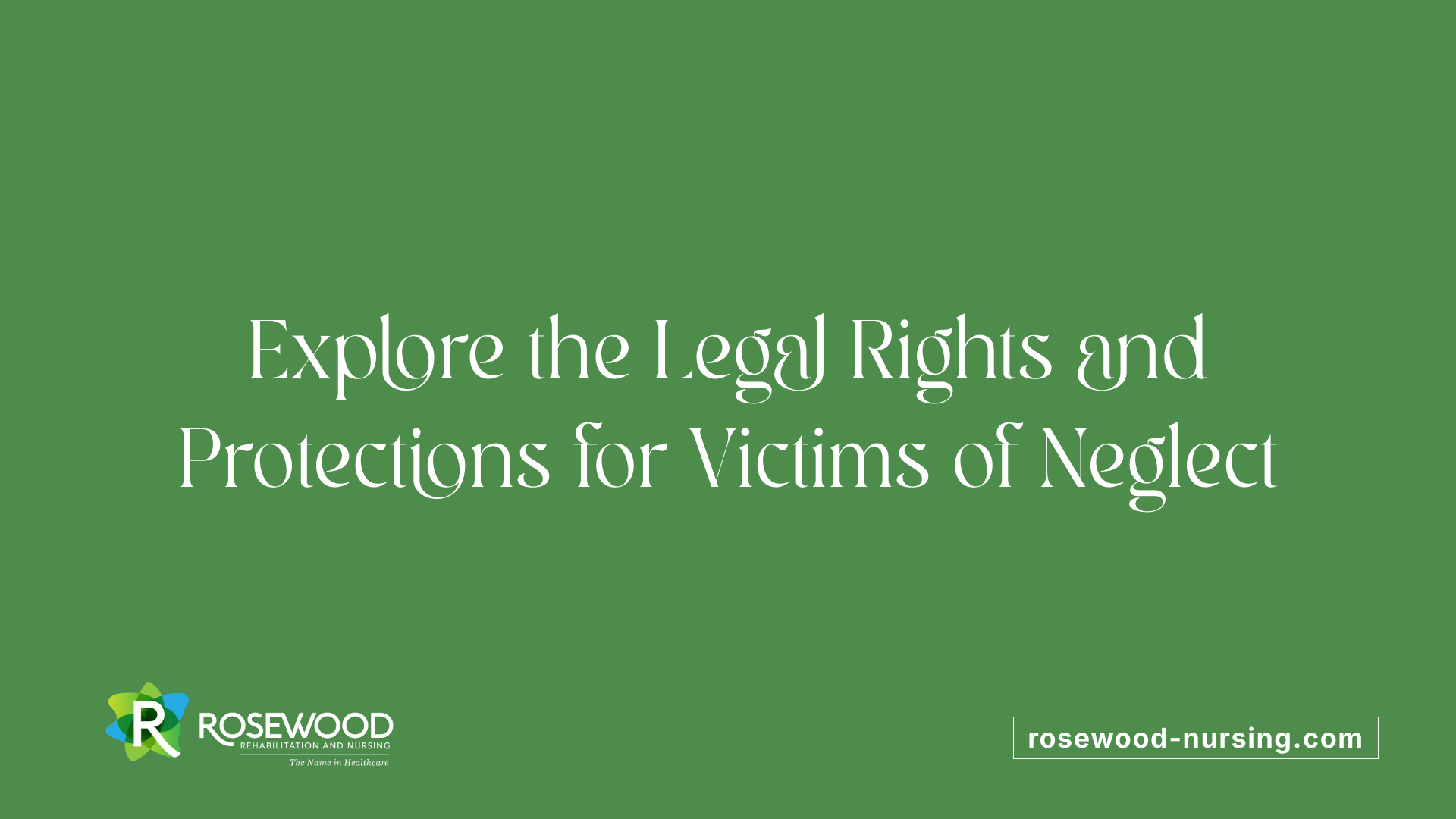 Explore the Legal Rights and Protections for Victims of Neglect