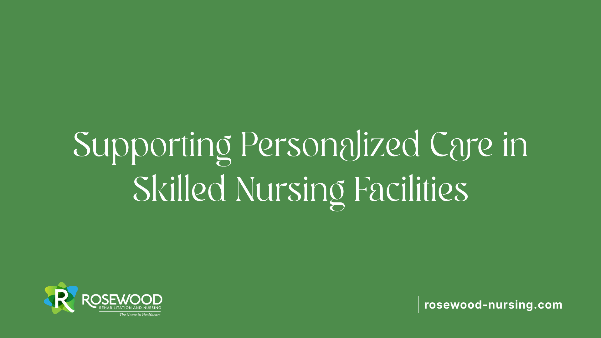 Supporting Personalized Care in Skilled Nursing Facilities
