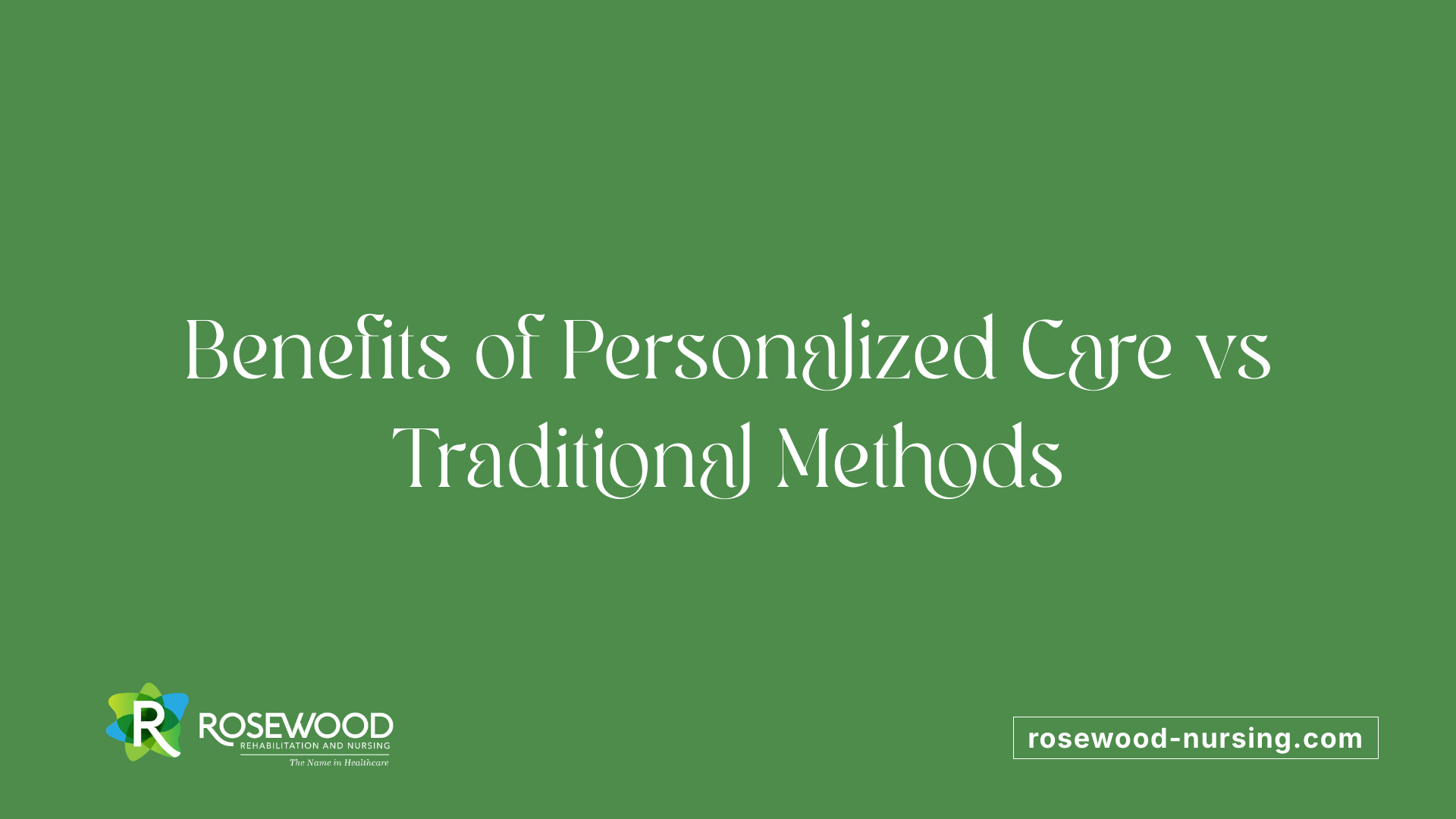 Benefits of Personalized Care vs Traditional Methods