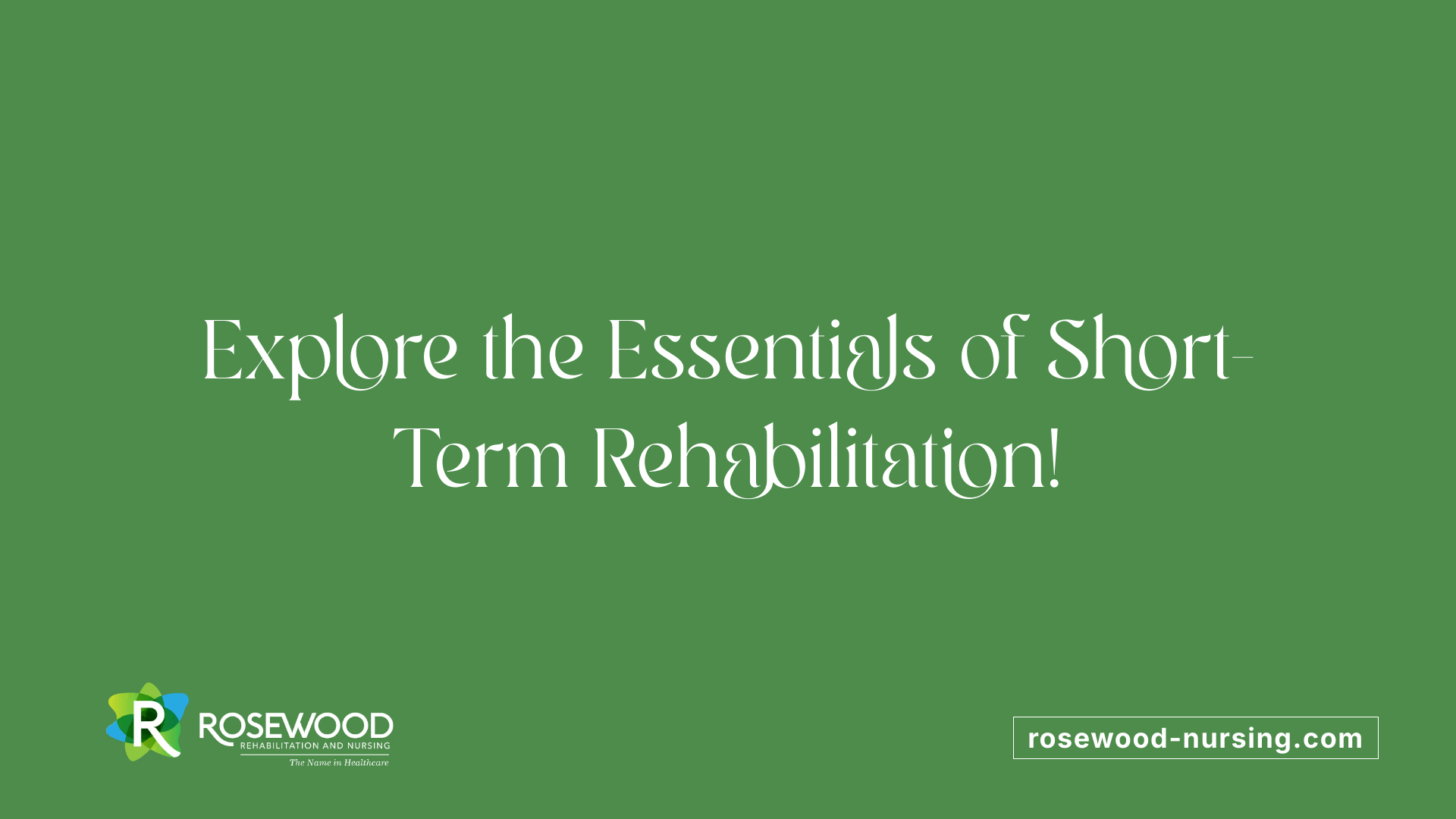 Explore the Essentials of Short-Term Rehabilitation!