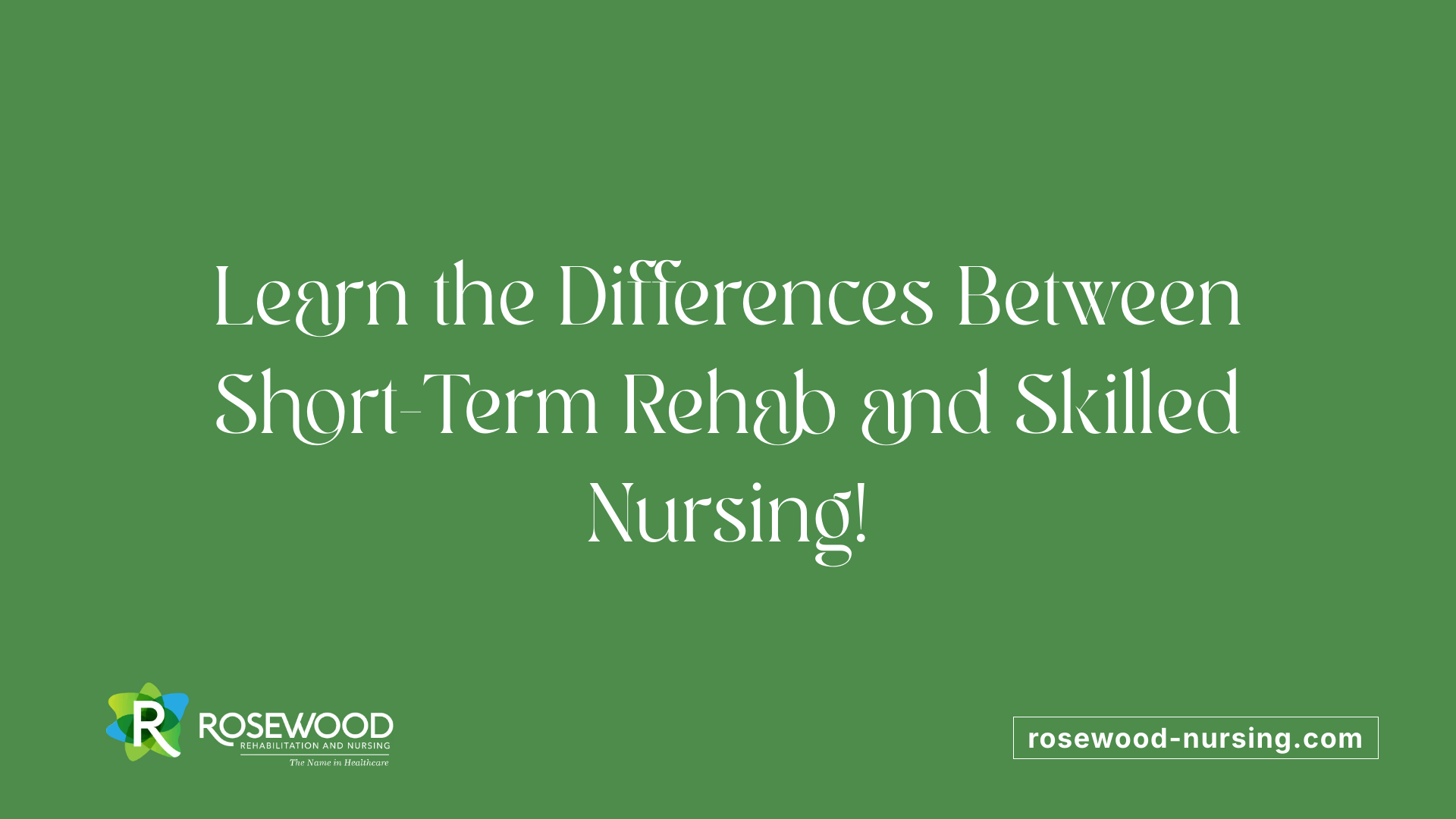 Learn the Differences Between Short-Term Rehab and Skilled Nursing!