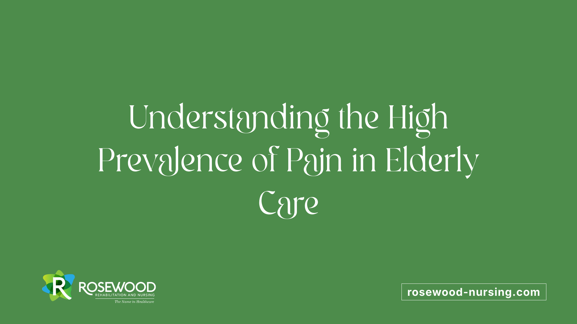 Understanding the High Prevalence of Pain in Elderly Care