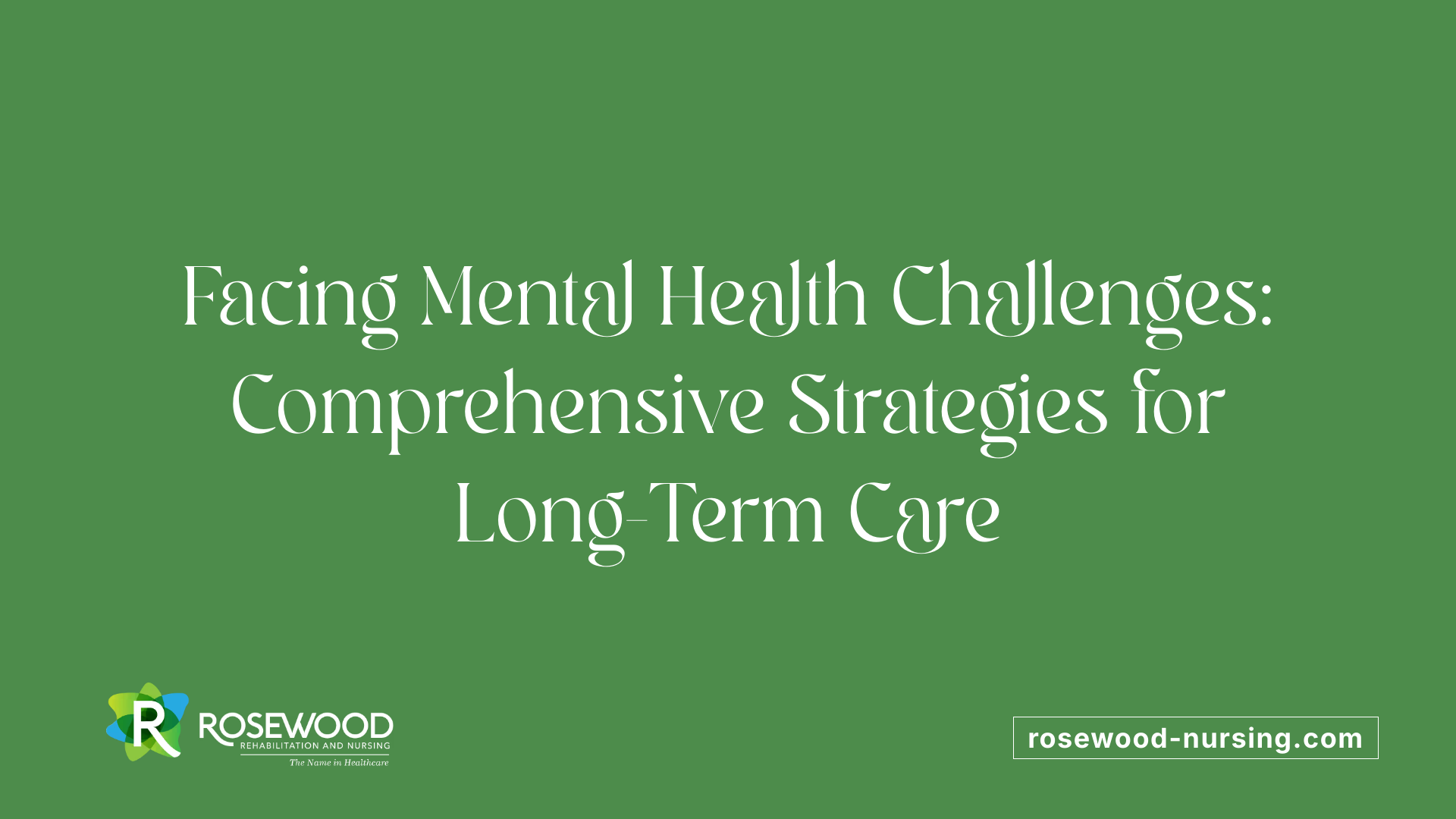 Facing Mental Health Challenges: Comprehensive Strategies for Long-Term Care