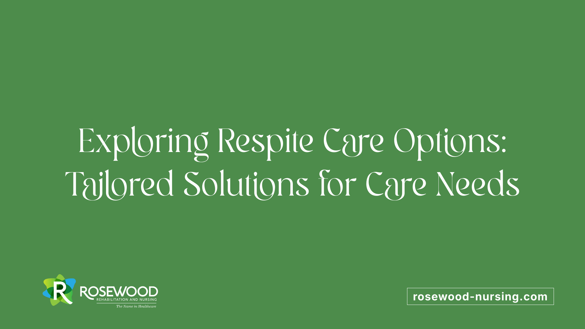 Exploring Respite Care Options: Tailored Solutions for Care Needs