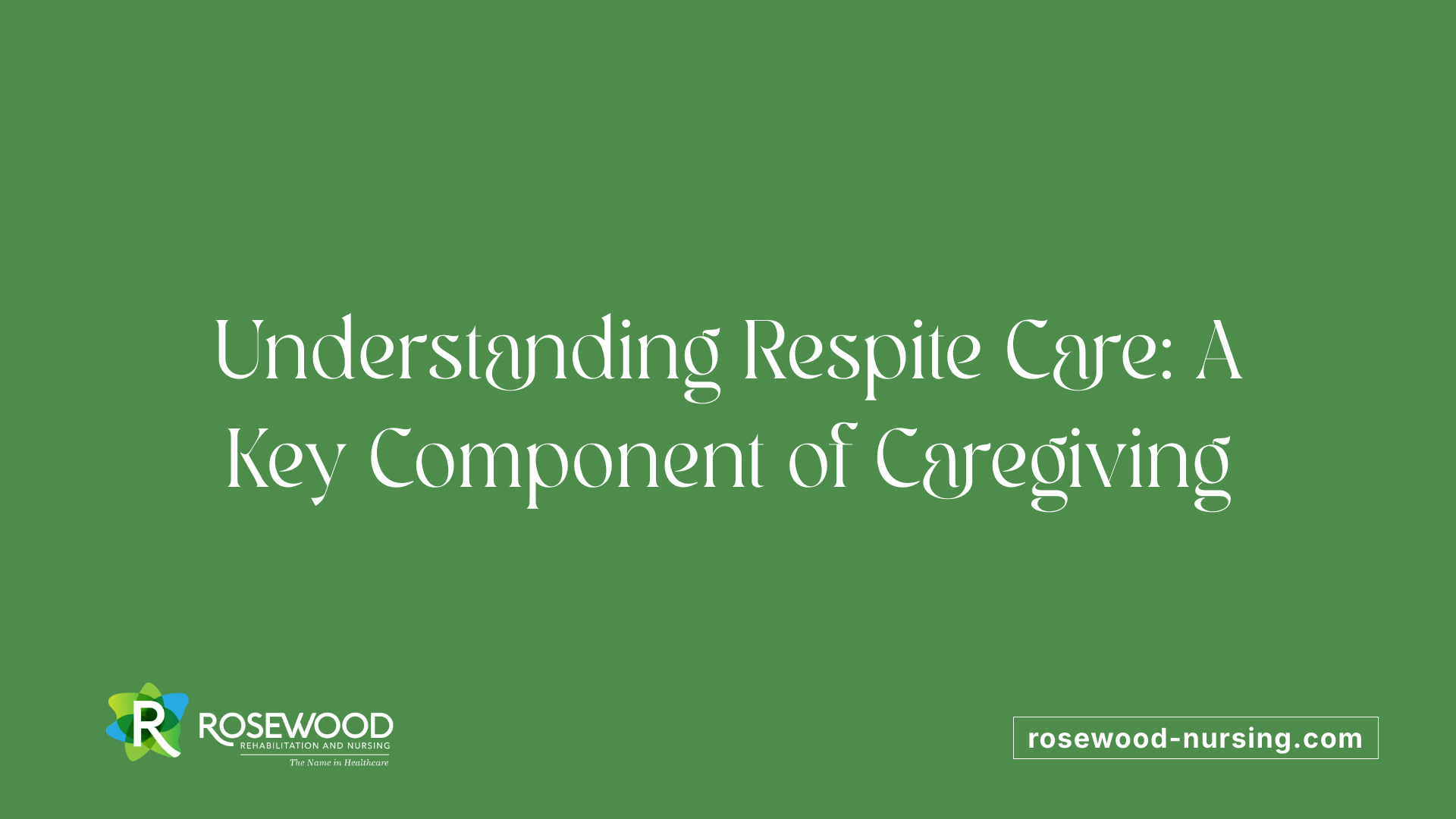 Understanding Respite Care: A Key Component of Caregiving