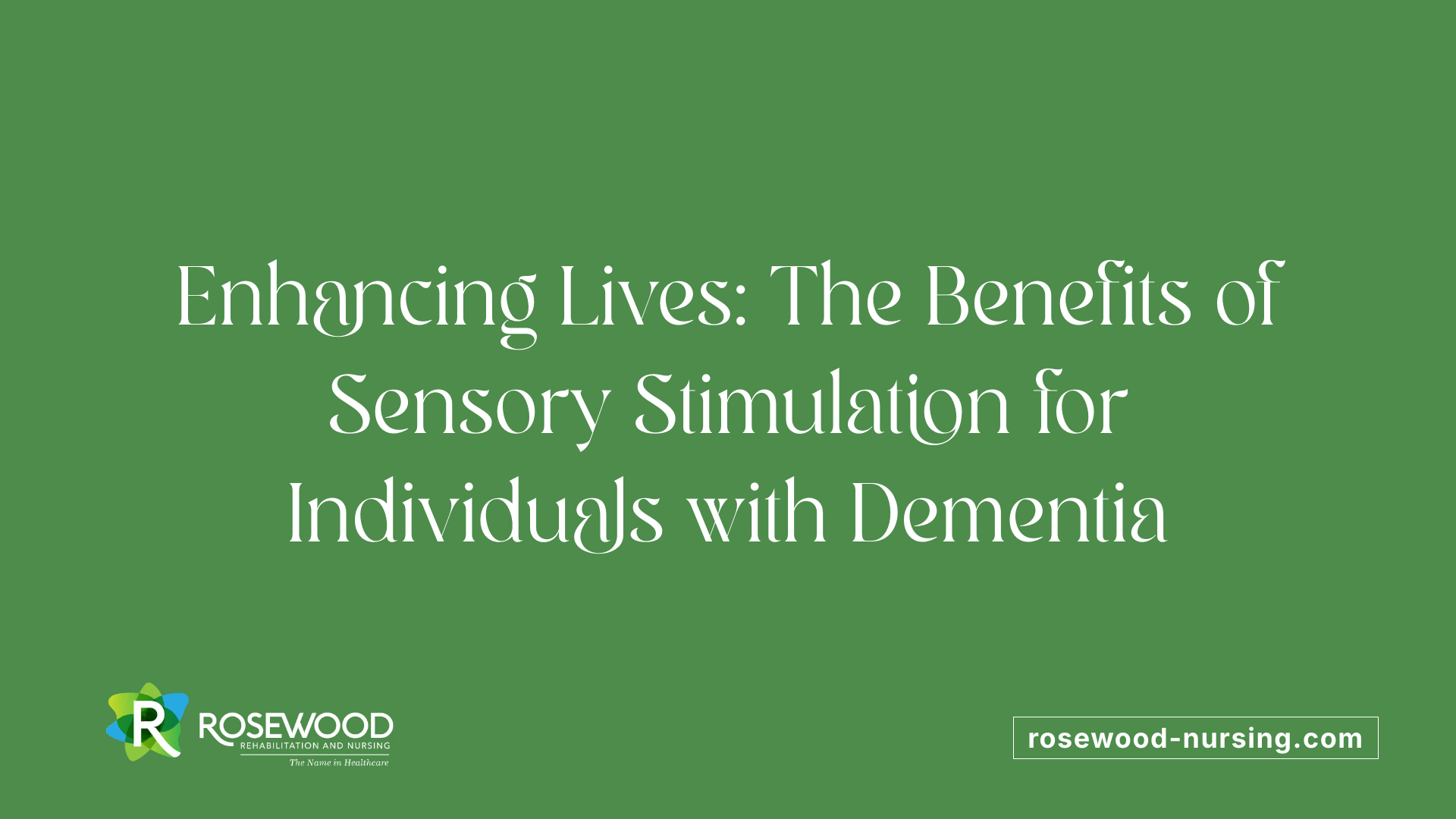 Enhancing Lives: The Benefits of Sensory Stimulation for Individuals with Dementia