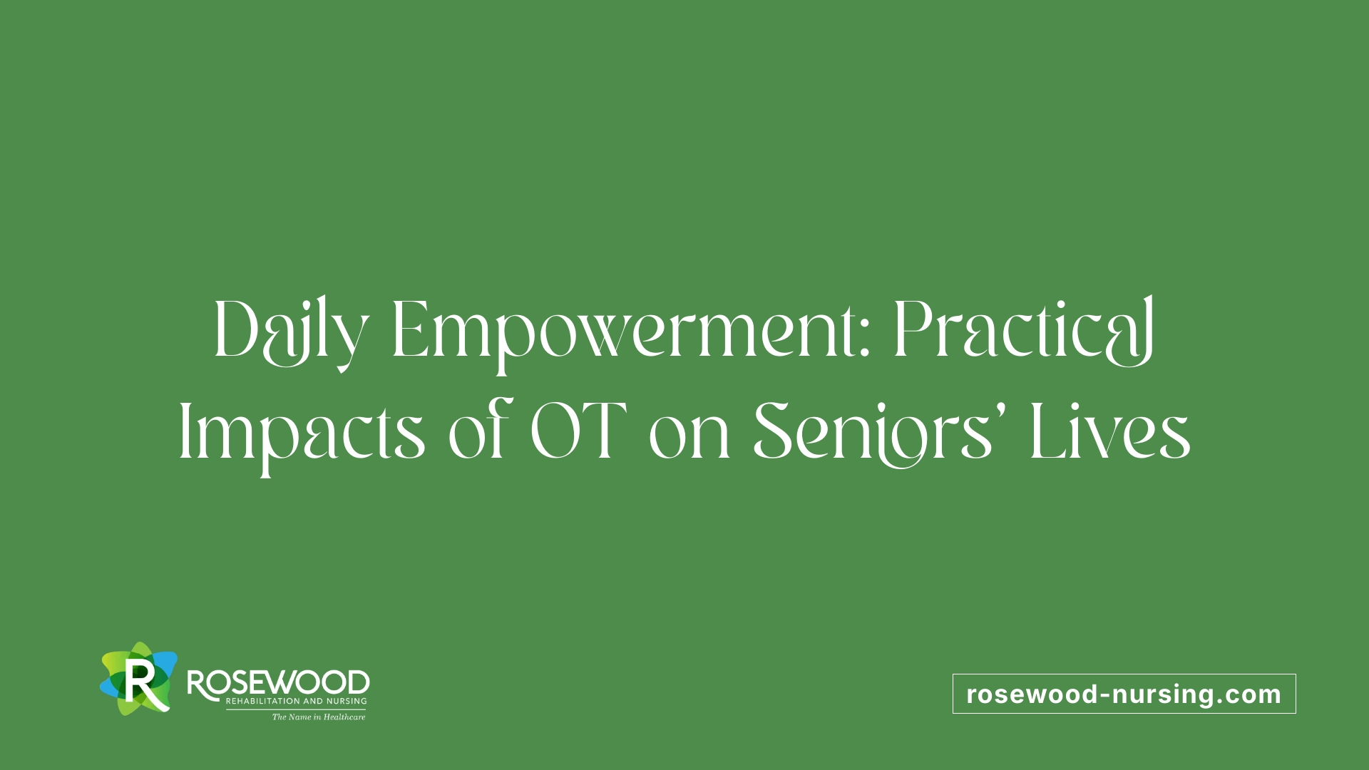 Daily Empowerment: Practical Impacts of OT on Seniors' Lives