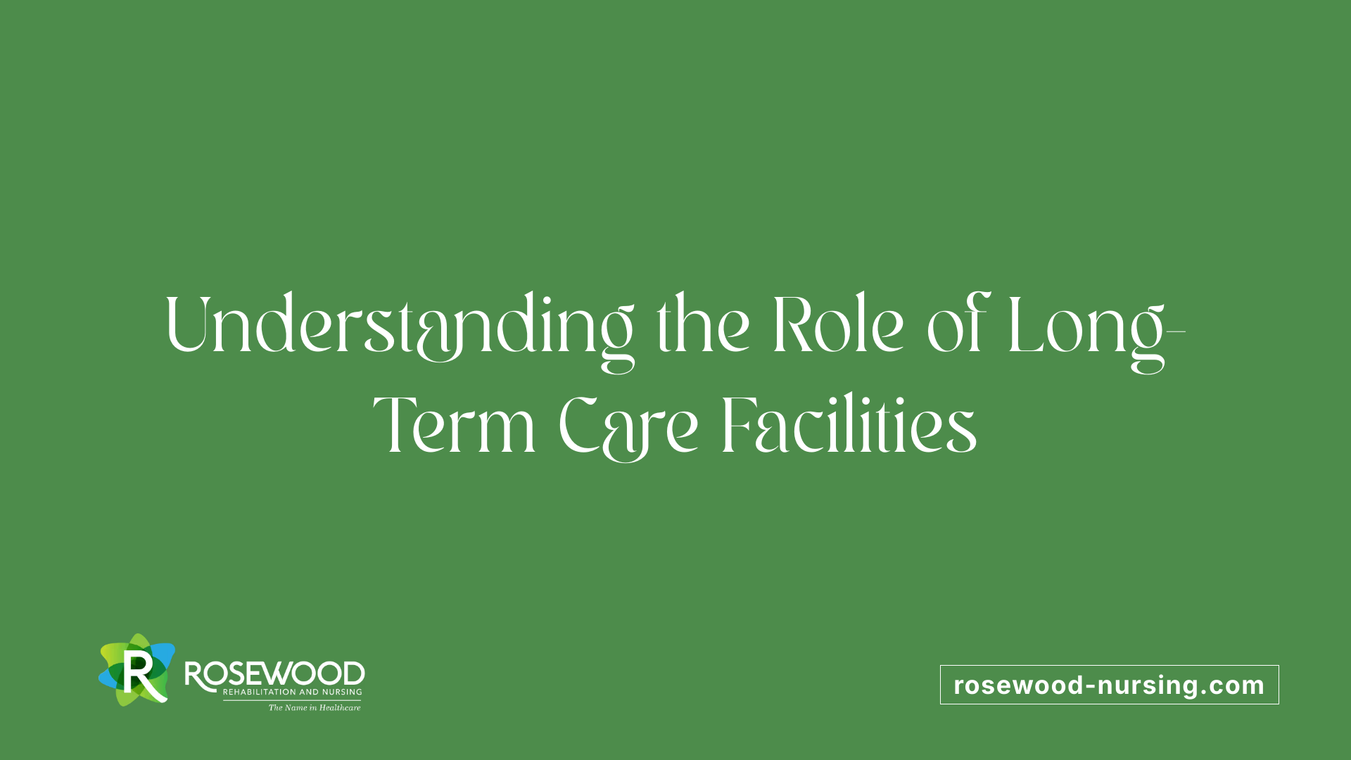Understanding the Role of Long-Term Care Facilities