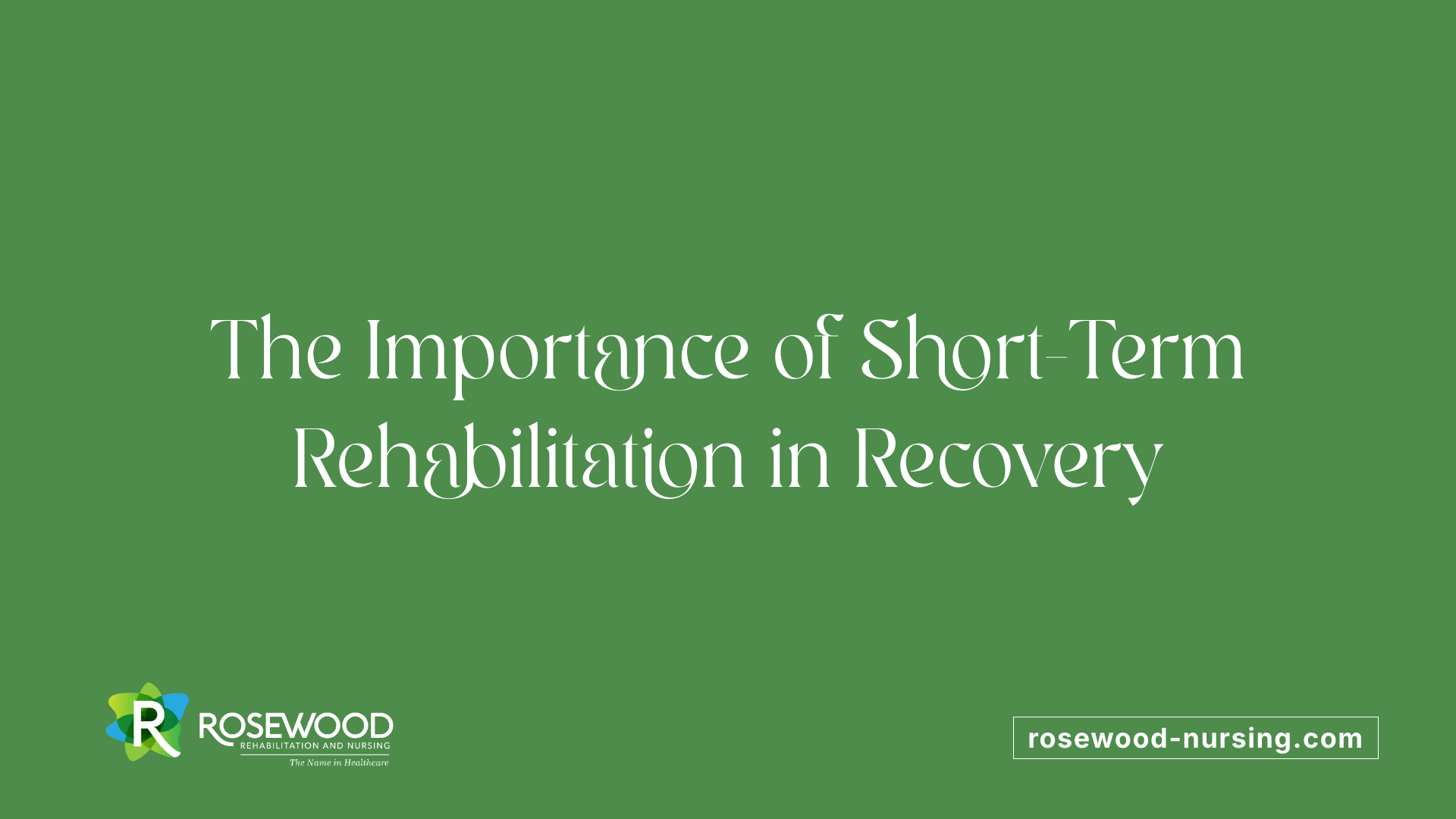 The Importance of Short-Term Rehabilitation in Recovery