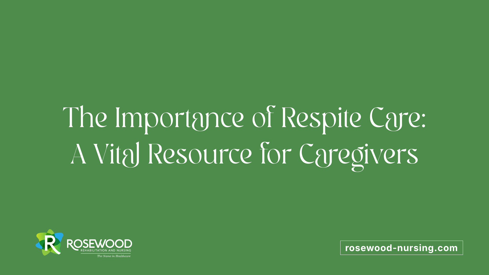 The Importance of Respite Care: A Vital Resource for Caregivers