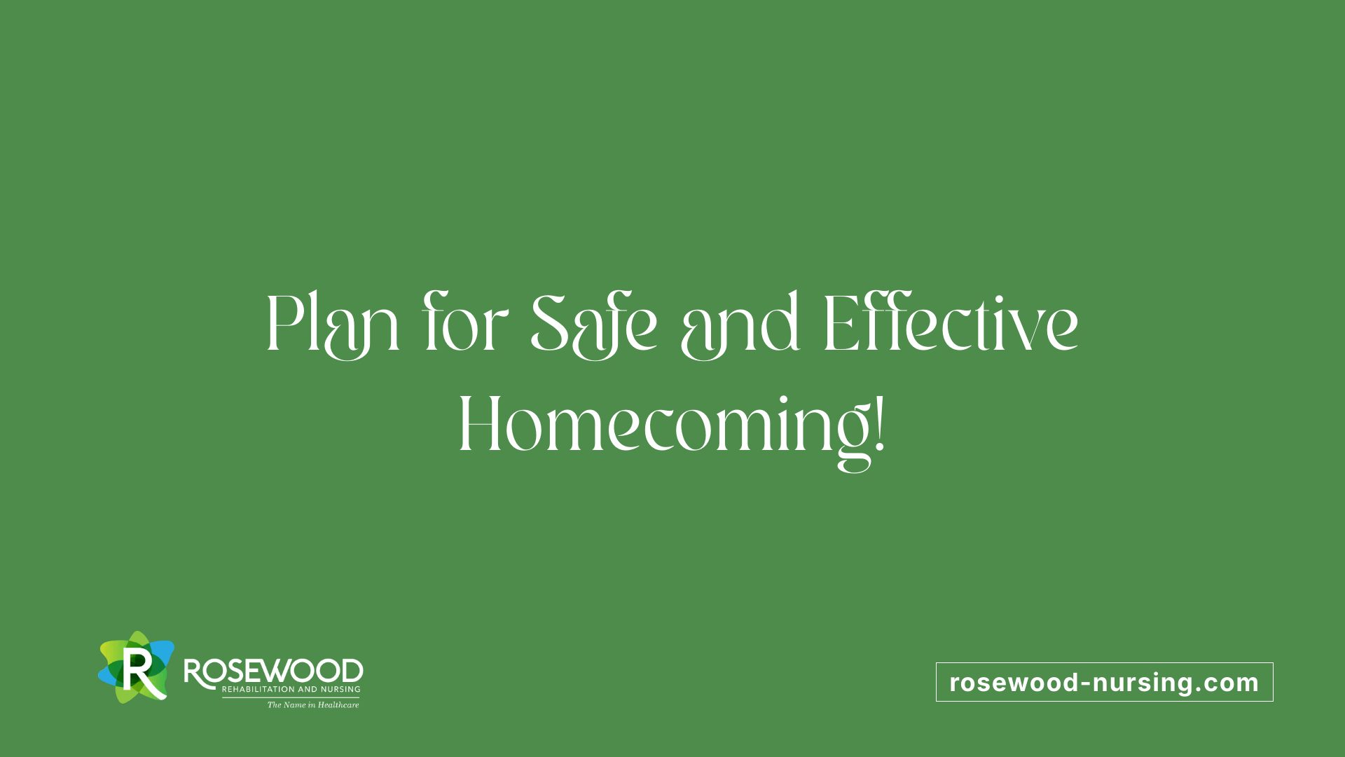 Plan for Safe and Effective Homecoming!