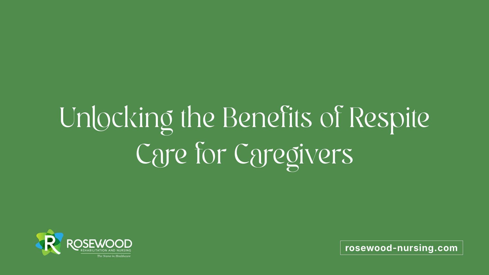 Unlocking the Benefits of Respite Care for Caregivers