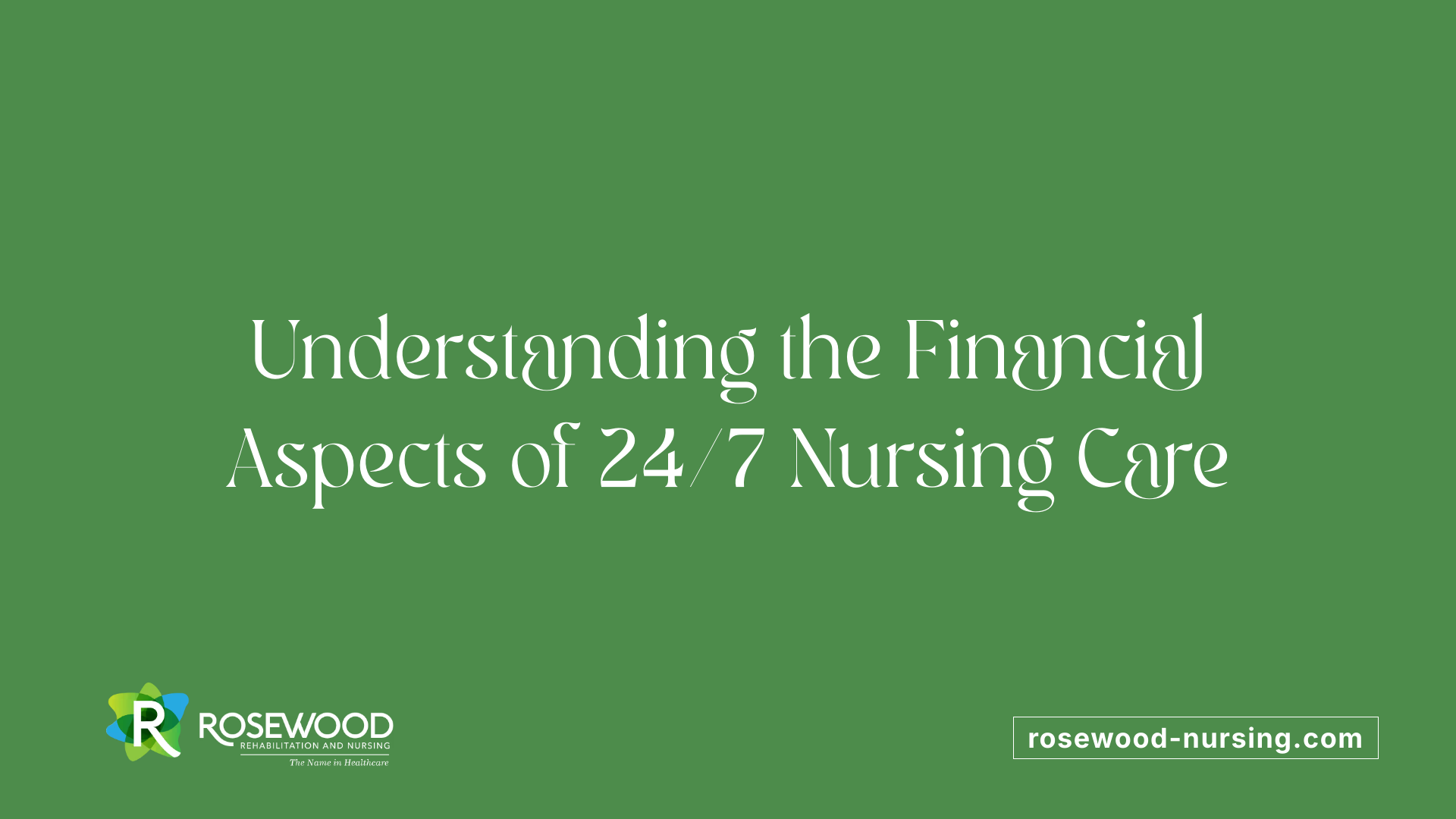 Understanding the Financial Aspects of 24/7 Nursing Care