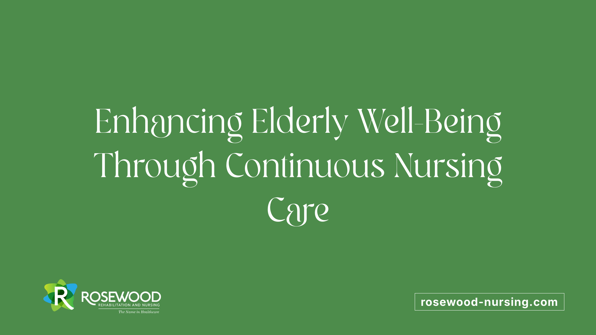 Enhancing Elderly Well-Being Through Continuous Nursing Care