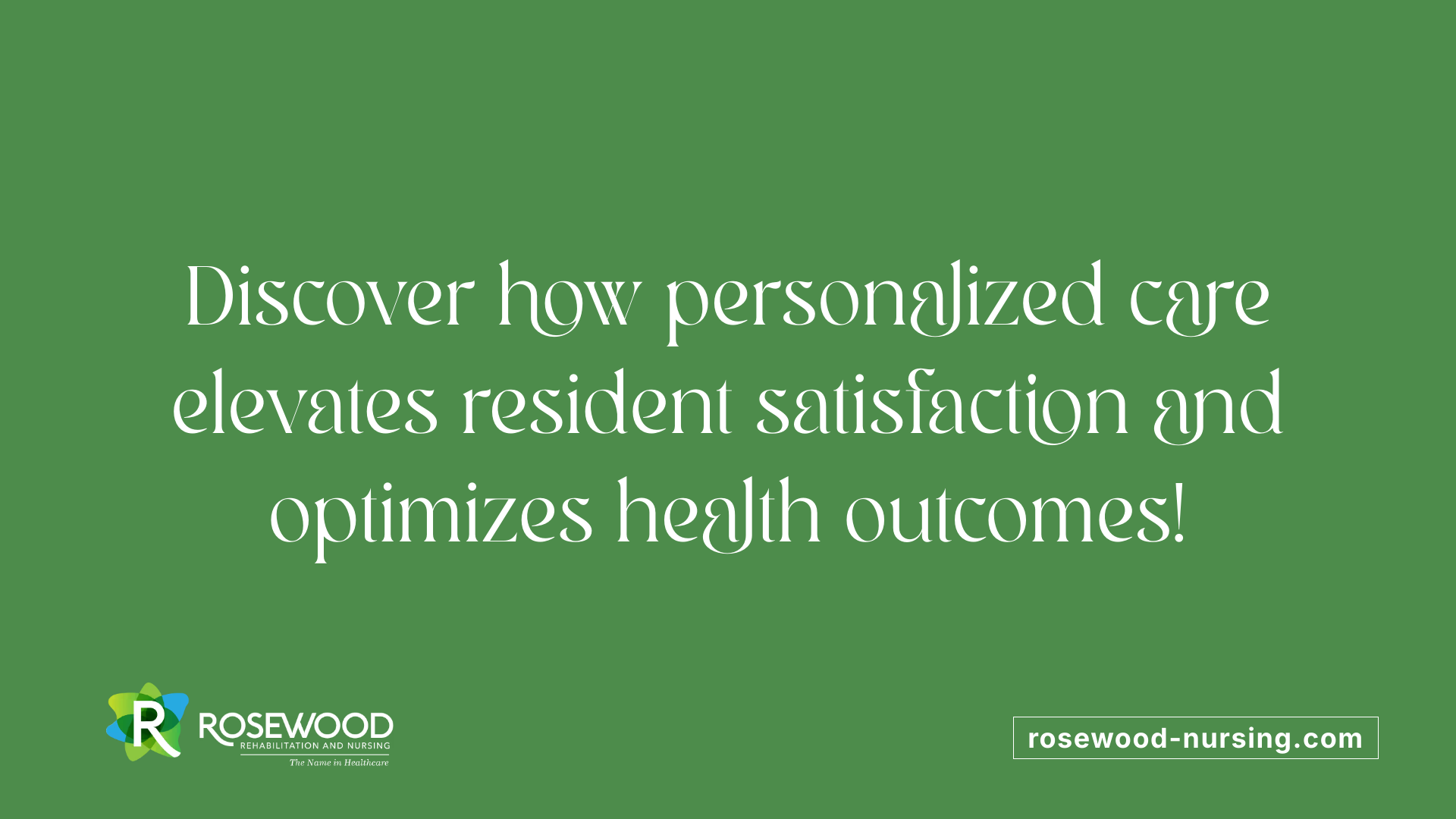 Discover how personalized care elevates resident satisfaction and optimizes health outcomes!